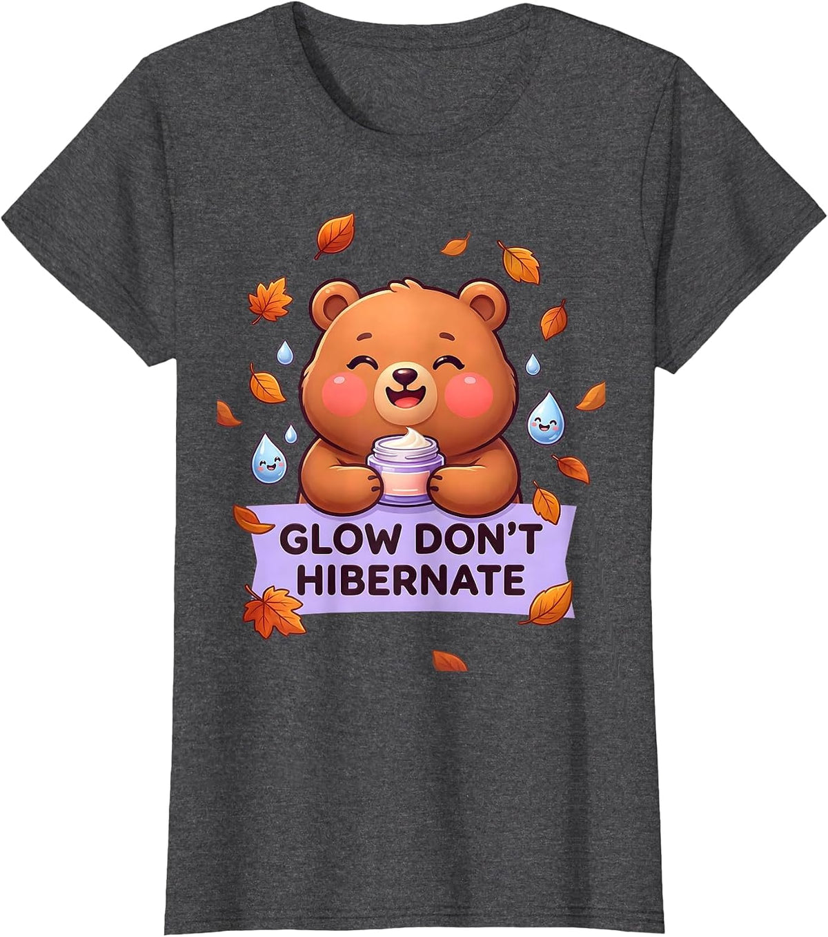 Women's Glow Don't Hibernate K-Beauty Fall Skincare Design T-Shirt - Dark Heather Grey
