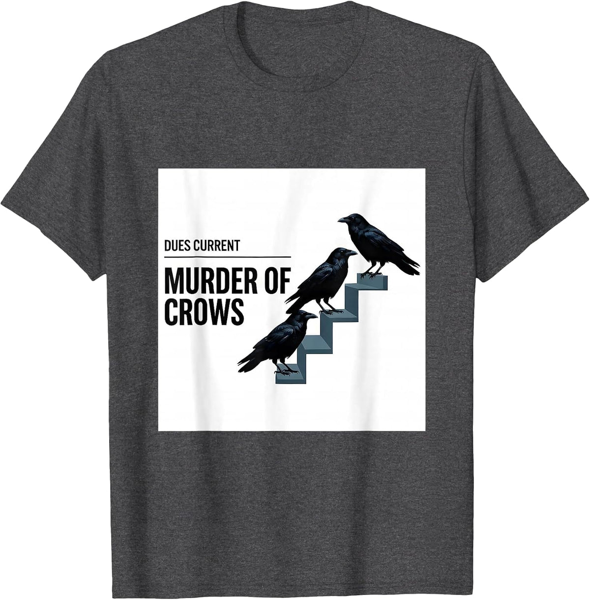 Dues Current, Murder of Crows Gothic Dark Humor Crow Lover T-Shirt - Dark Heather Grey