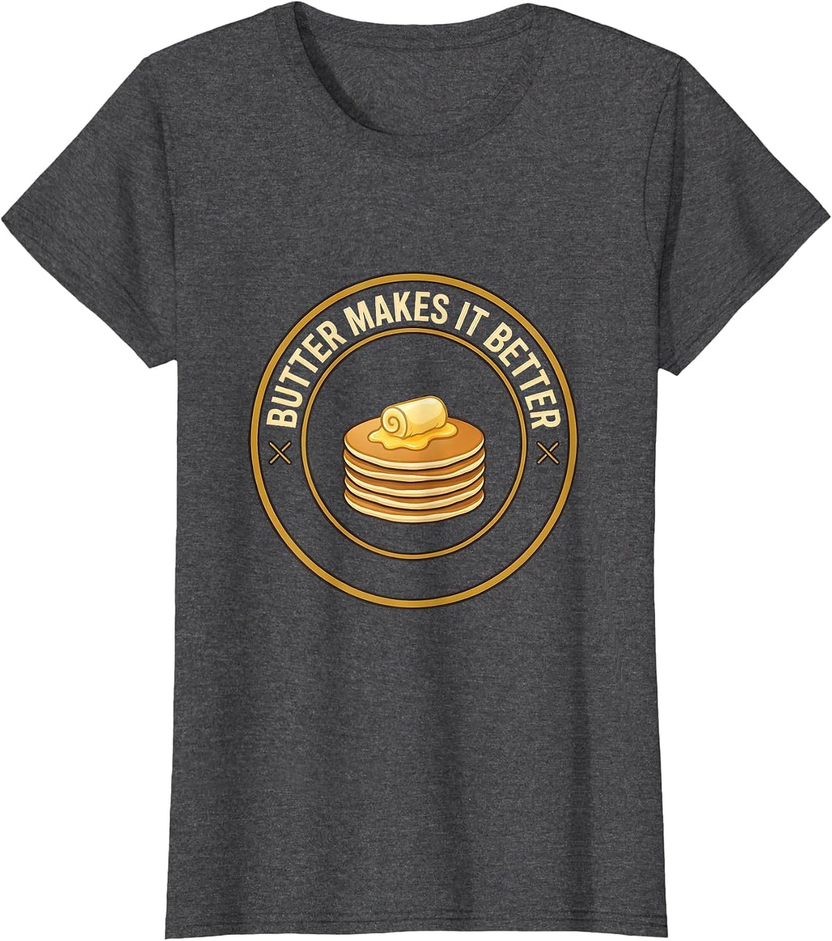 Women's Butter Makes It Better Funny Food Humor Novelty T-Shirt - Dark Heather Grey
