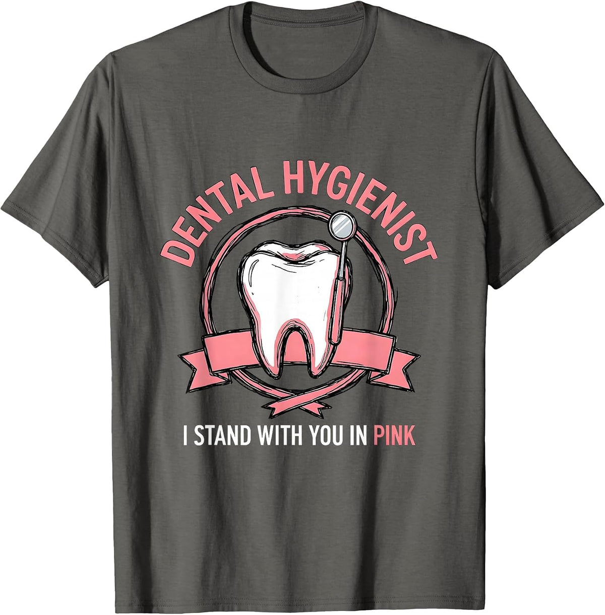 Dental Hygienist, I Stand With You In Pink Dental T-Shirt - Asphalt Grey