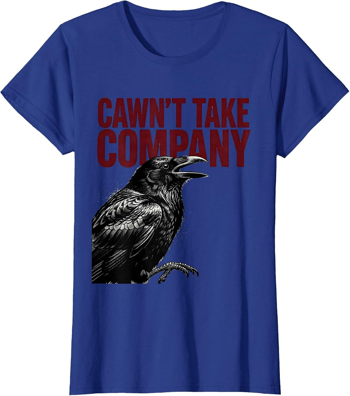 Women's Cawn't Take Company Dark Humor Gothic Crow Raven Halloween T-Shirt - Royal Blue