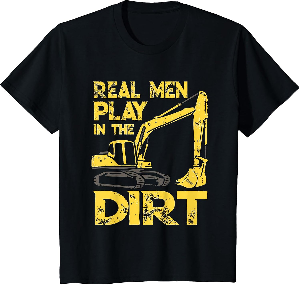 Heavy Equipment Operator Saying - Real Men Play in The Dirt T-Shirt - Black