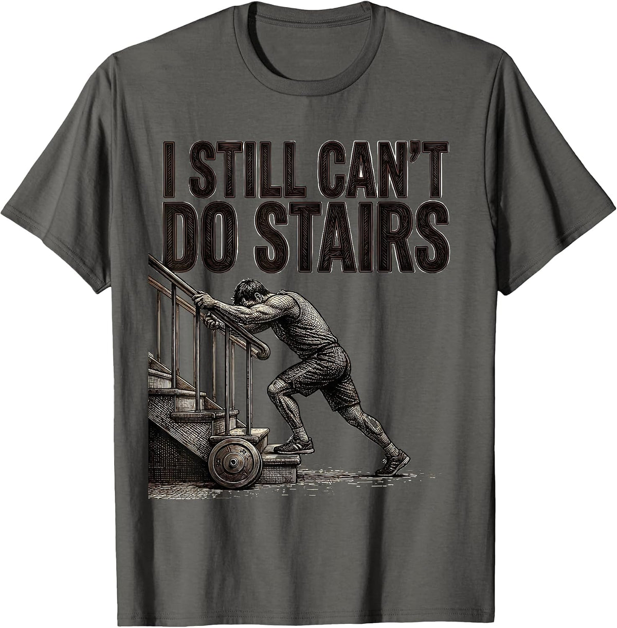 Men's I Still Can't Do Stairs Funny Gym Workout Pain Humor T-Shirt - Asphalt Grey