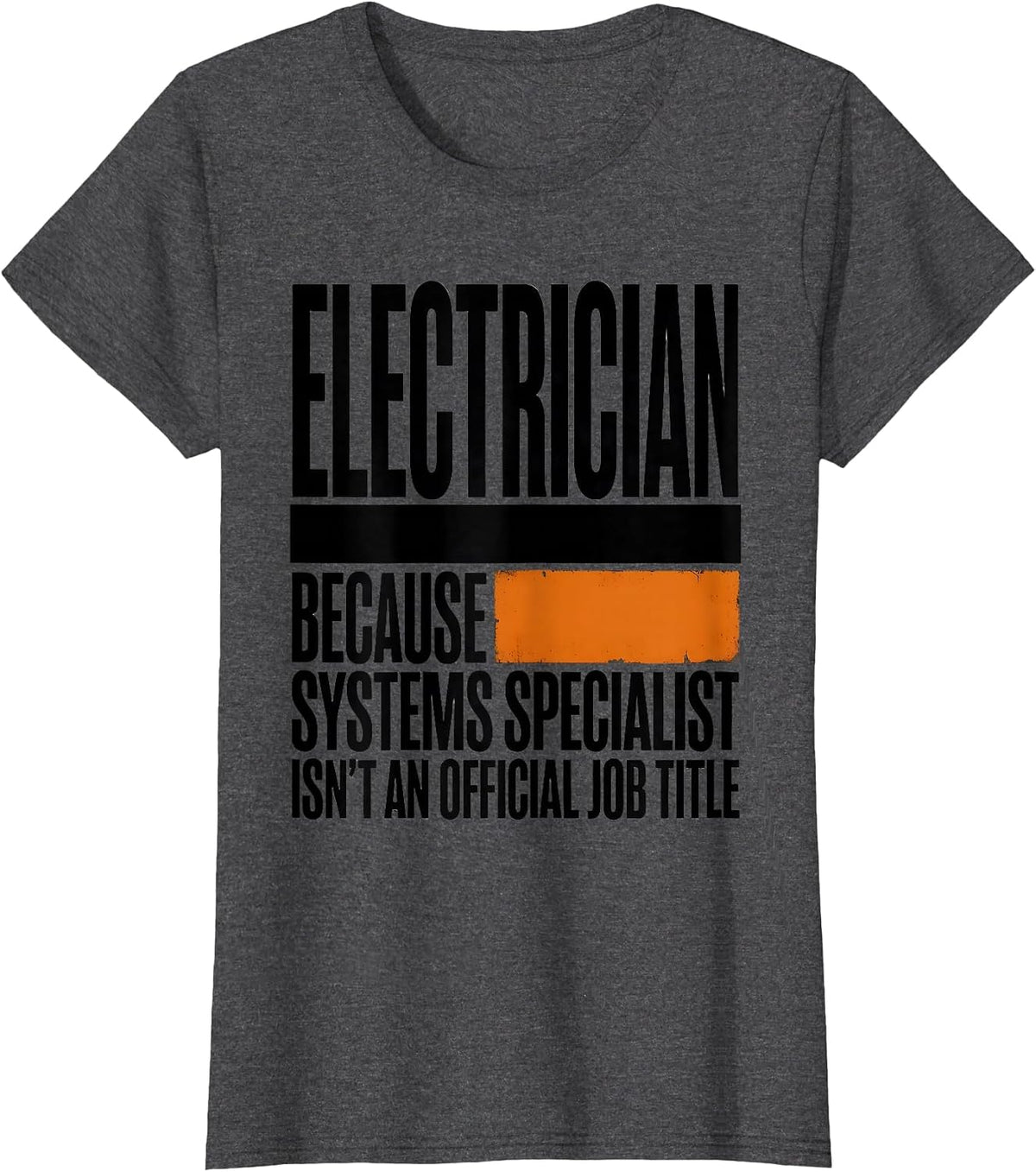 Women's Electrician Because Systems Specialist Isn't Official Job T-Shirt - Dark Heather Grey