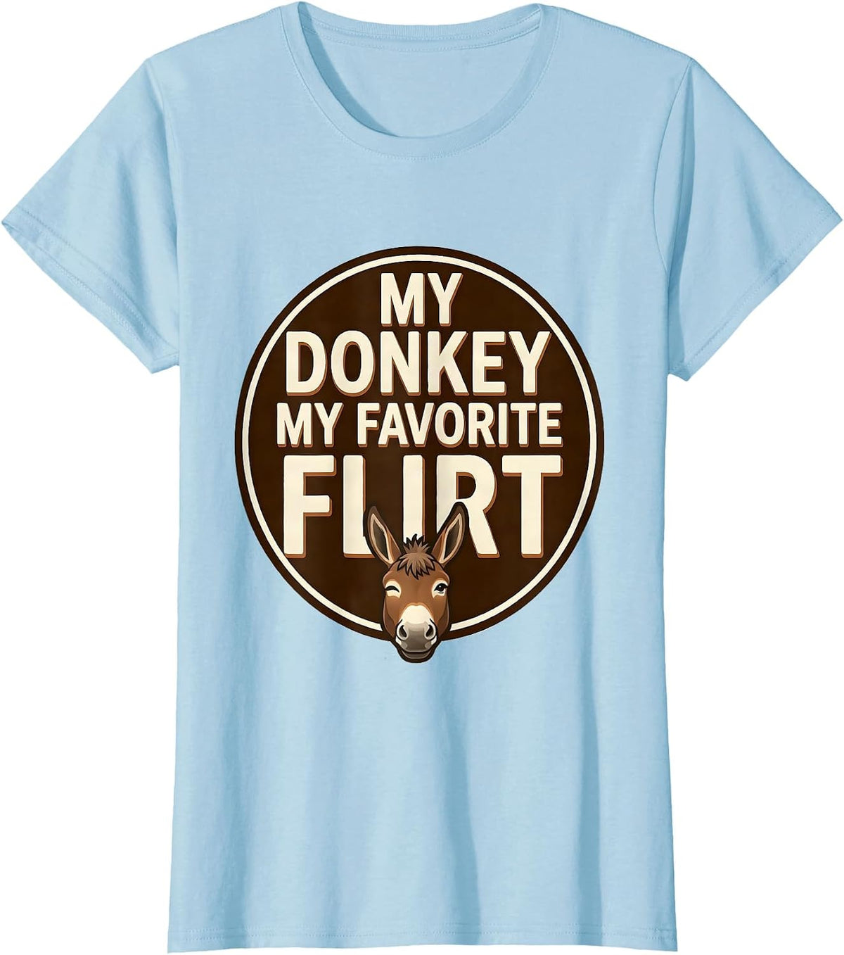 Women's My Donkey My Favorite Flirt Funny Donkey Lover Novelty Humor T-Shirt - Baby Blue