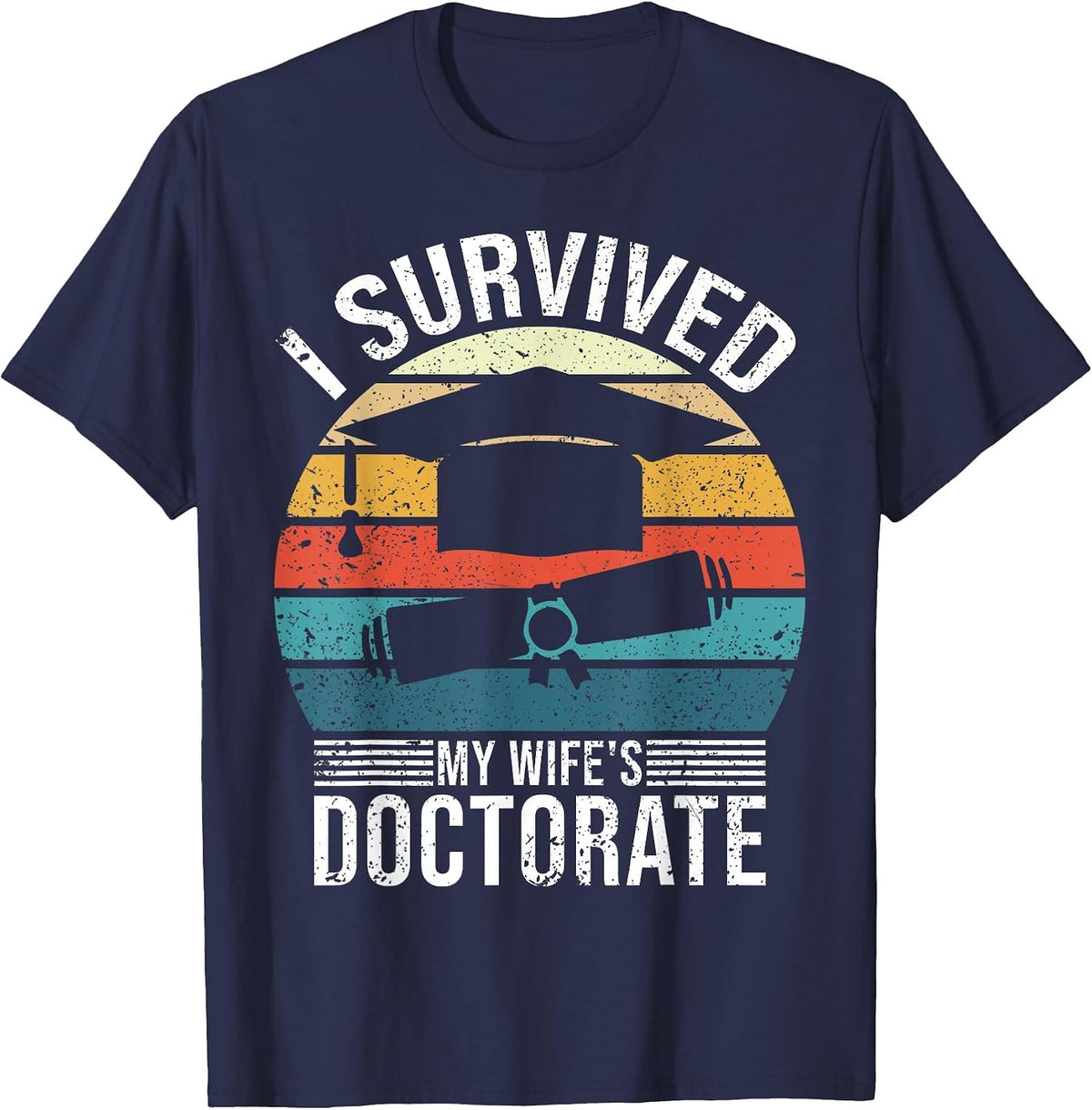 I Survived My Wife's Doctorate Husband Doctoral Degree T-Shirt - Navy Blue