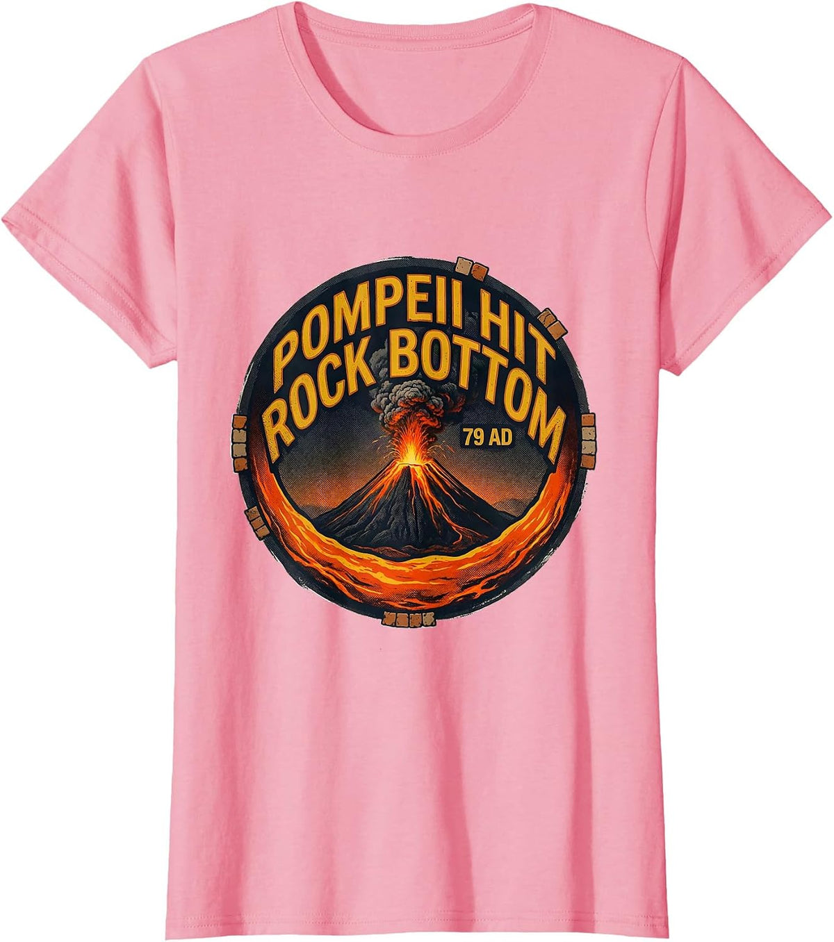 Women's Pompeii Hit Rock Bottom 79 AD Funny Volcano History Humor T-Shirt - Pink