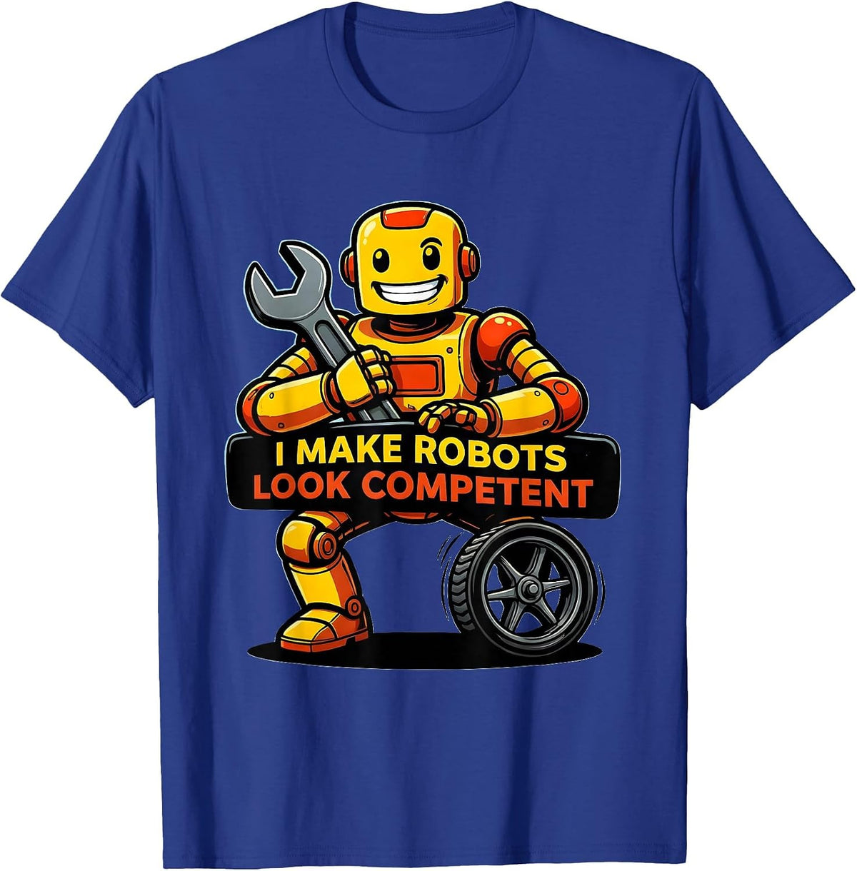 Men's I Make Robots Look Competent Funny Cartoon Robot Lover T-Shirt - Royal Blue