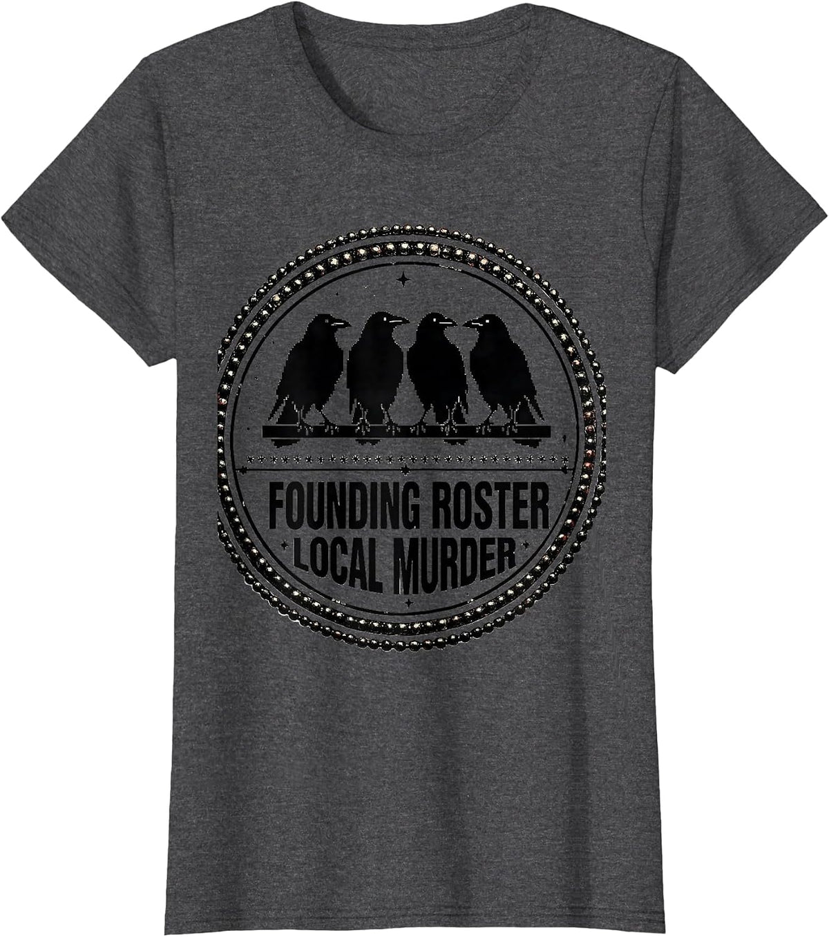 Women's Founding Roster Local Murder Crow Raven Dark Humor Bird T-Shirt - Dark Heather Grey