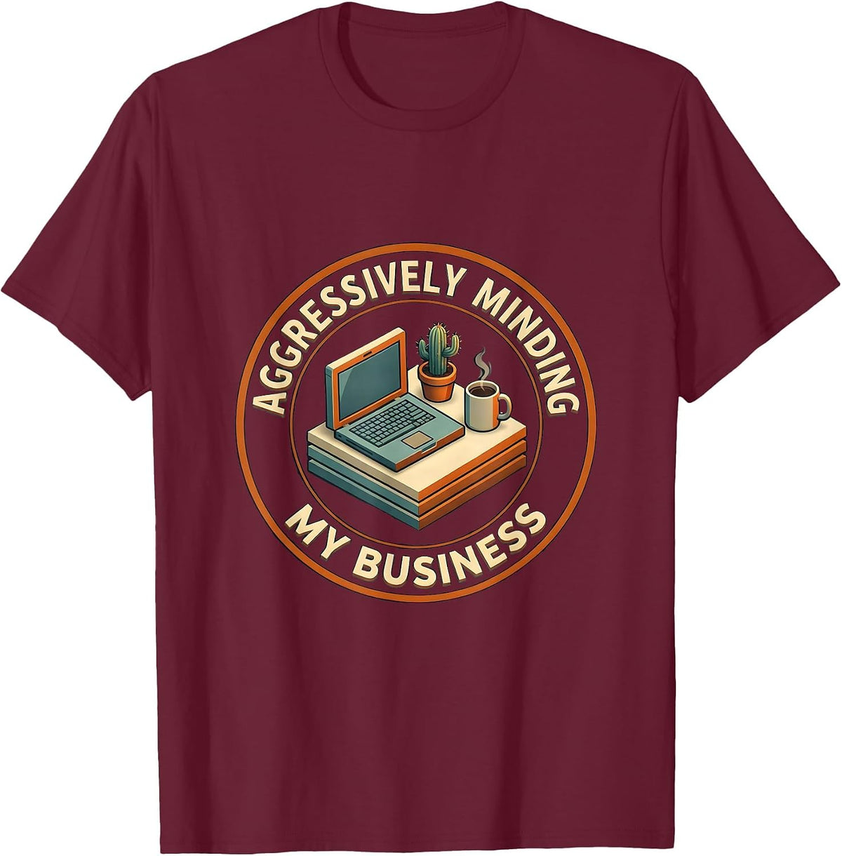 Aggressively Minding My Business Funny Design T-Shirt - Burgundy