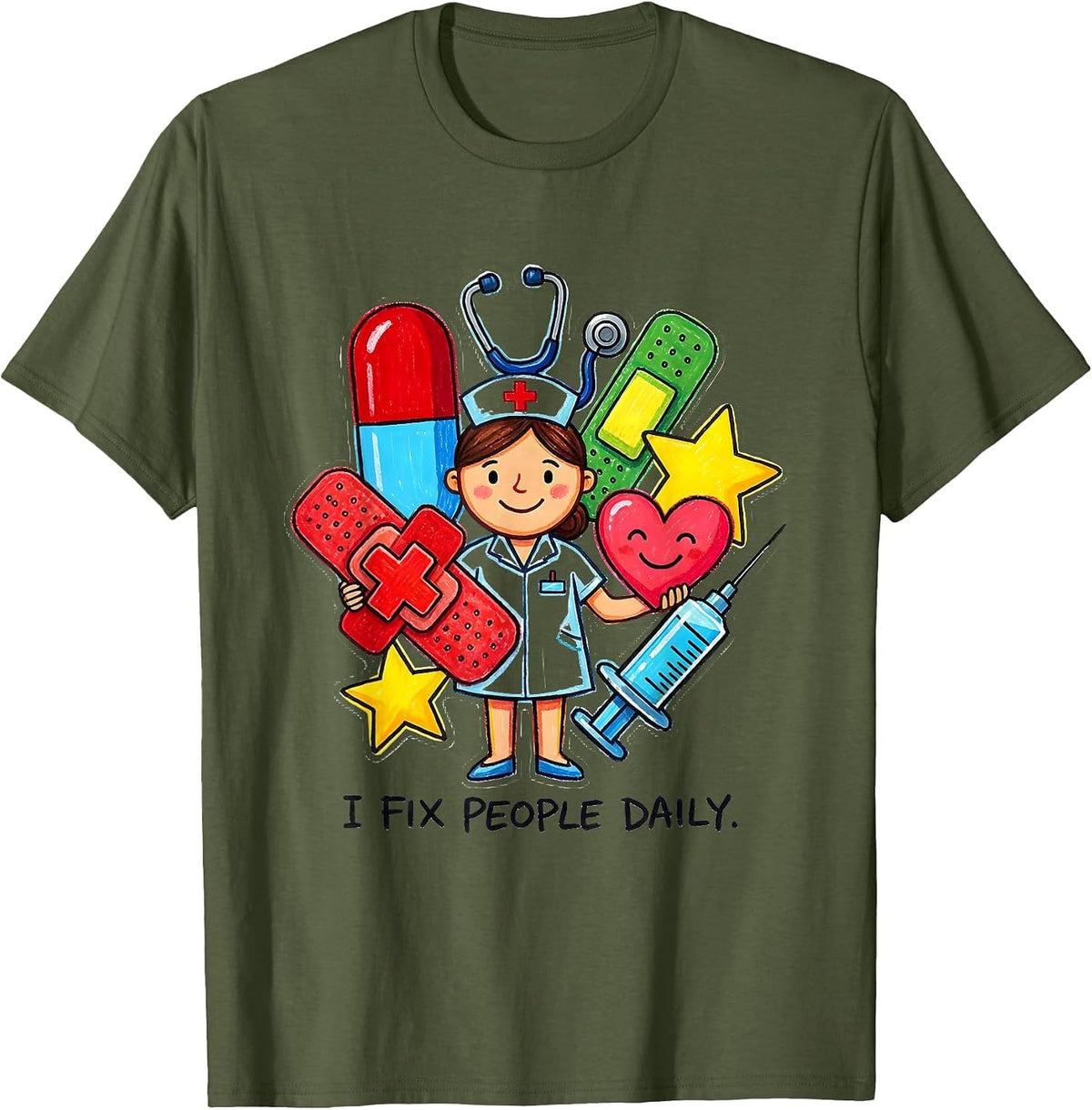I Fix People Daily Nurse Graphic Design T-Shirt - Olive Green