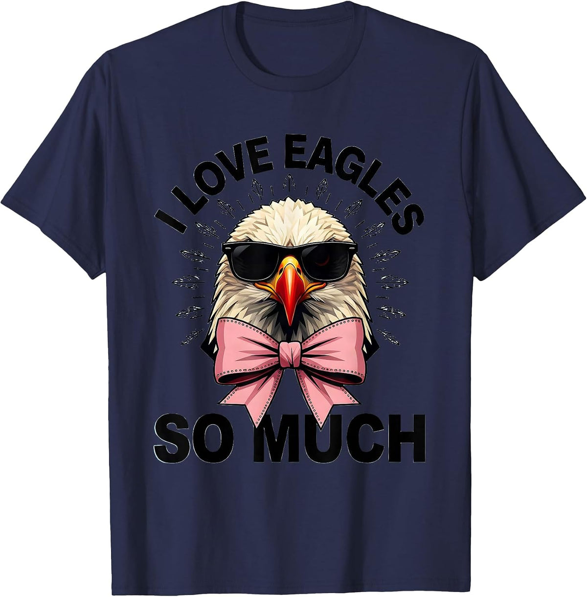 I Love Eagles So Much Funny Bald Eagle Sunglasses Bird Lover T-Shirt - Navy Blue