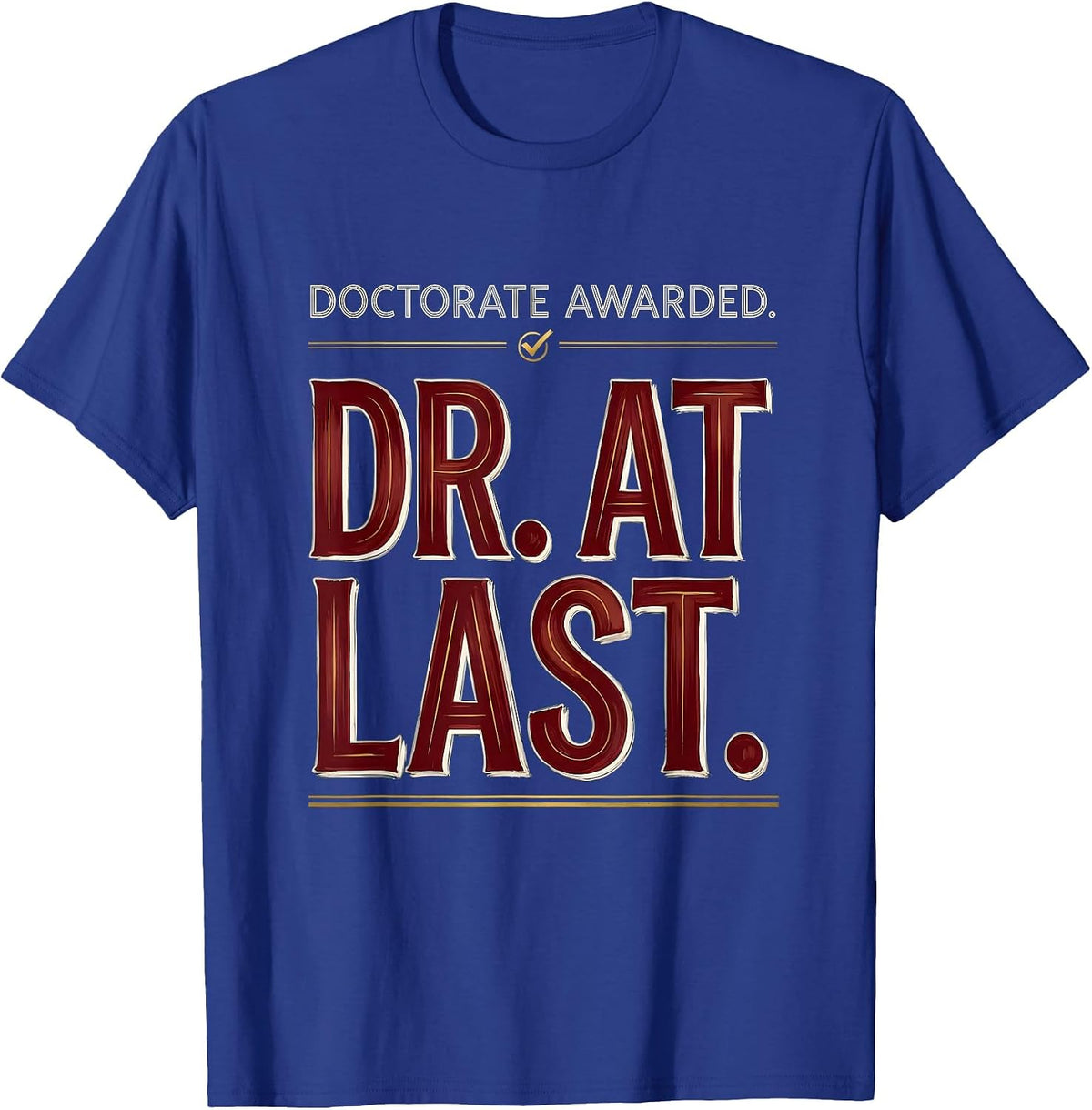 Men's Doctorate Awarded Dr At Last Funny PhD Graduate Gift T-Shirt - Royal Blue