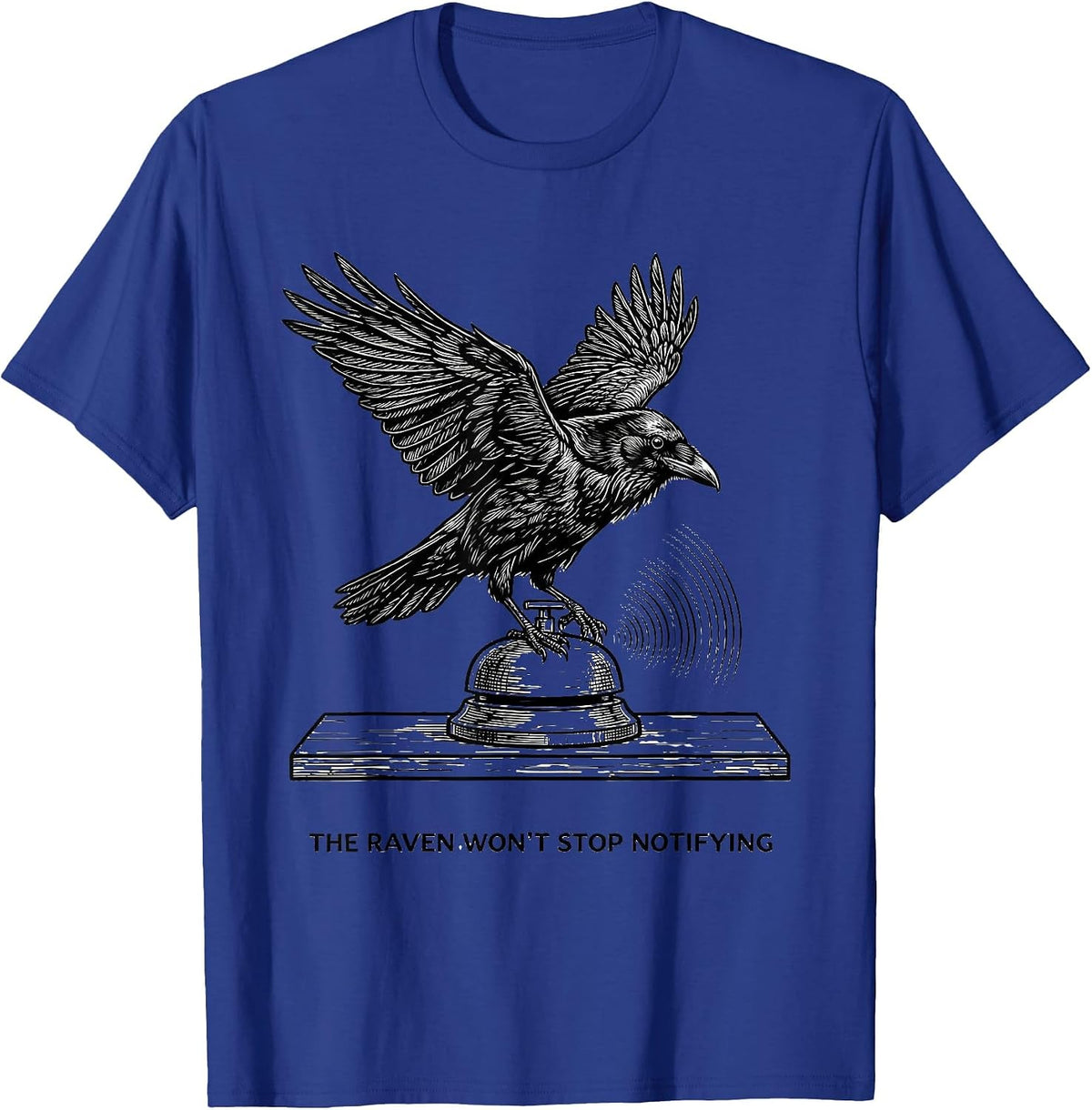 The Raven Won't Stop Notifying Gothic Edgar Allan Poe T-Shirt - Royal Blue