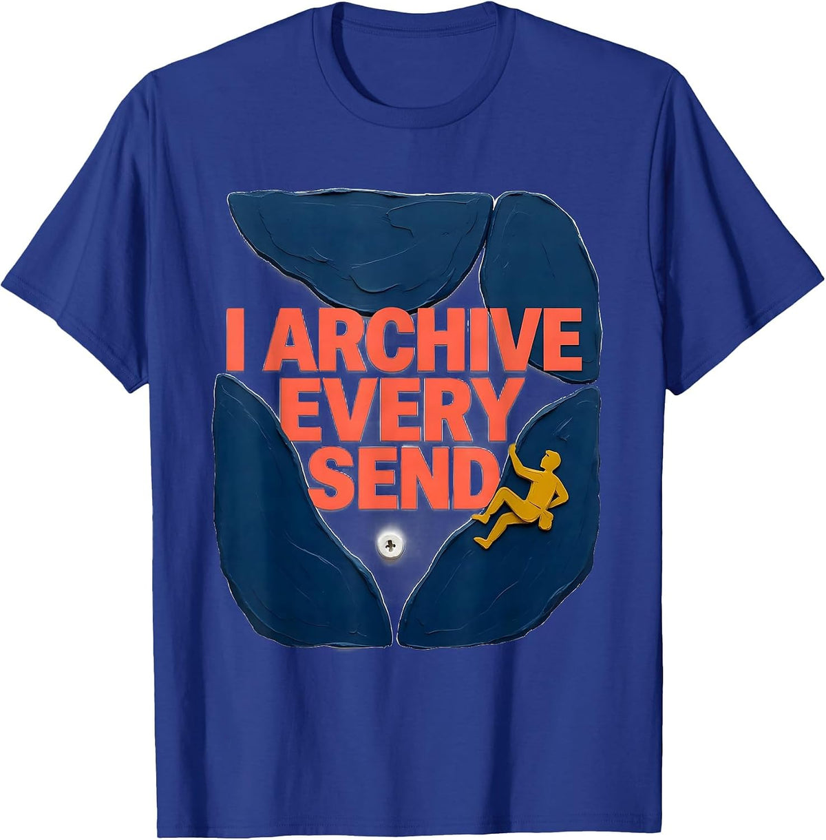 Men's I Archive Every Send Funny Bouldering Rock Climber Gift T-Shirt - Royal Blue