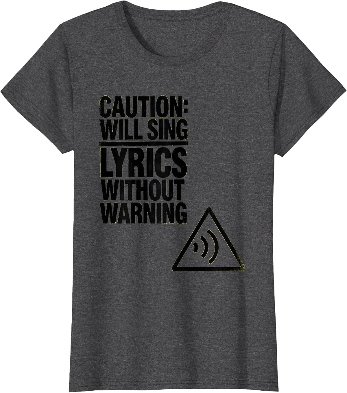 Women's Caution: Will Sing Lyrics Without Warning Funny Music Lover T-Shirt - Dark Heather Grey
