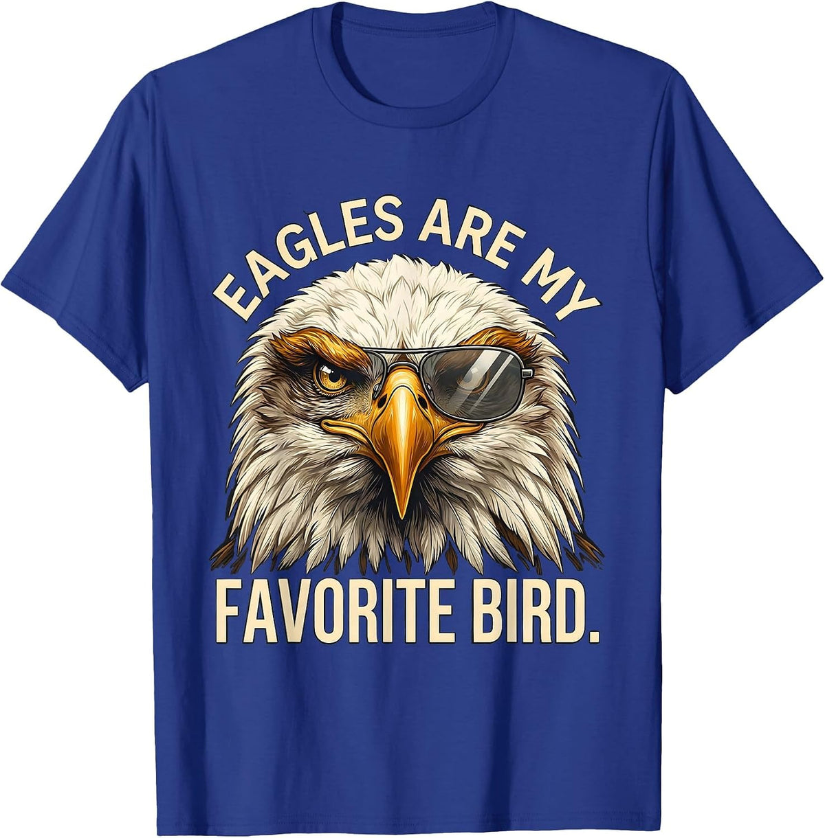 Men's Eagles Are My Favorite Bird Funny Bald Eagle Sunglasses T-Shirt - Royal Blue