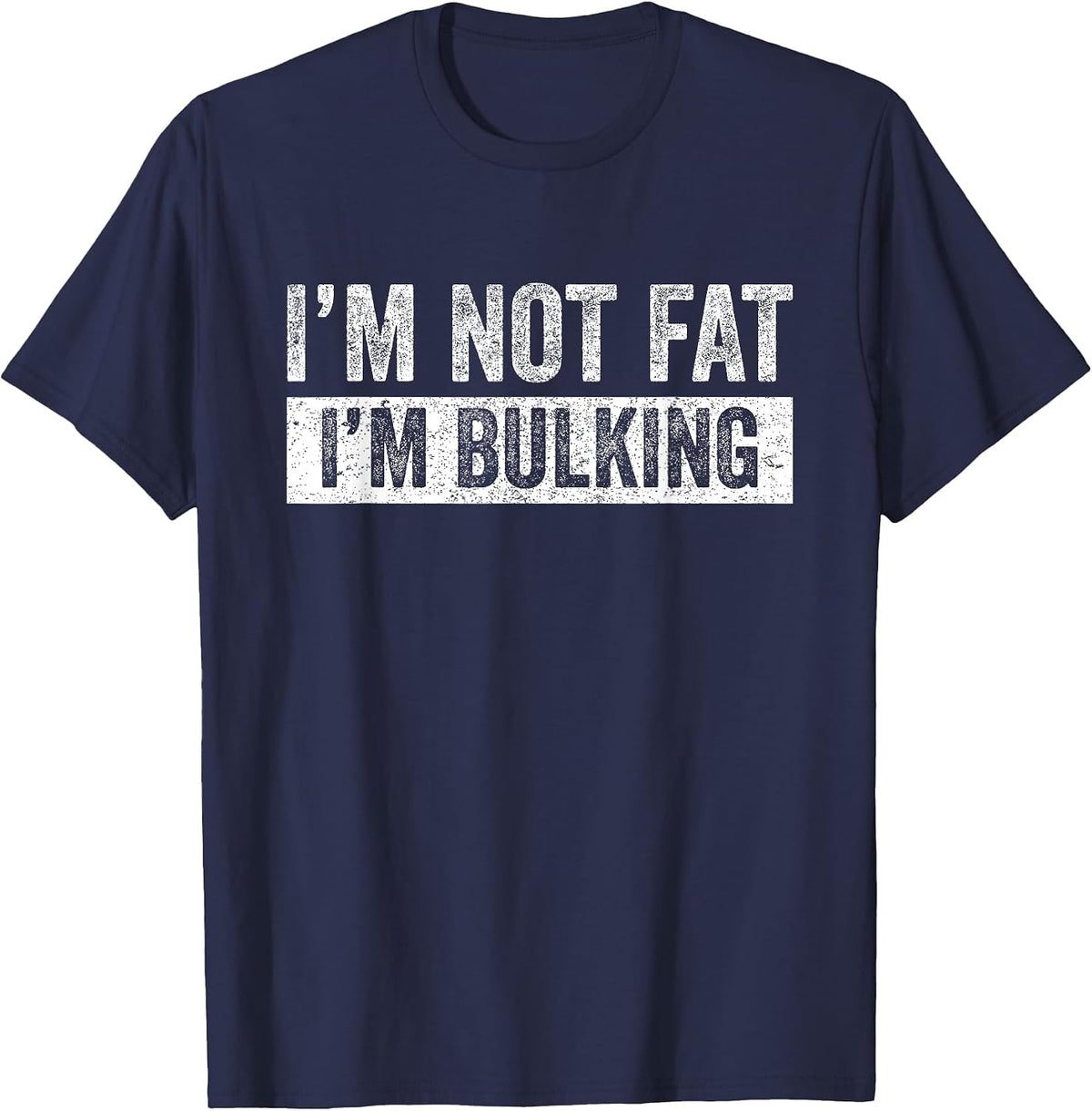 I'm Not Fat I'm Bulking Funny Cheat Day Workout Gym T-Shirt - Navy Blue