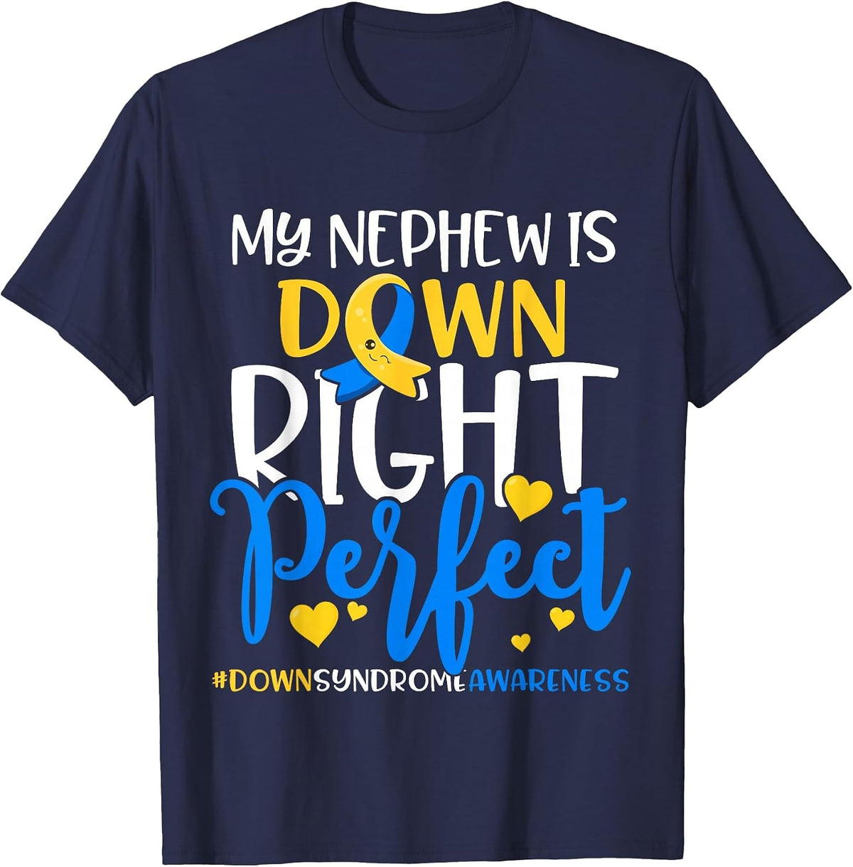 Down Syndrome Awareness My Nephew is Down Right Perfect T-Shirt - Navy Blue