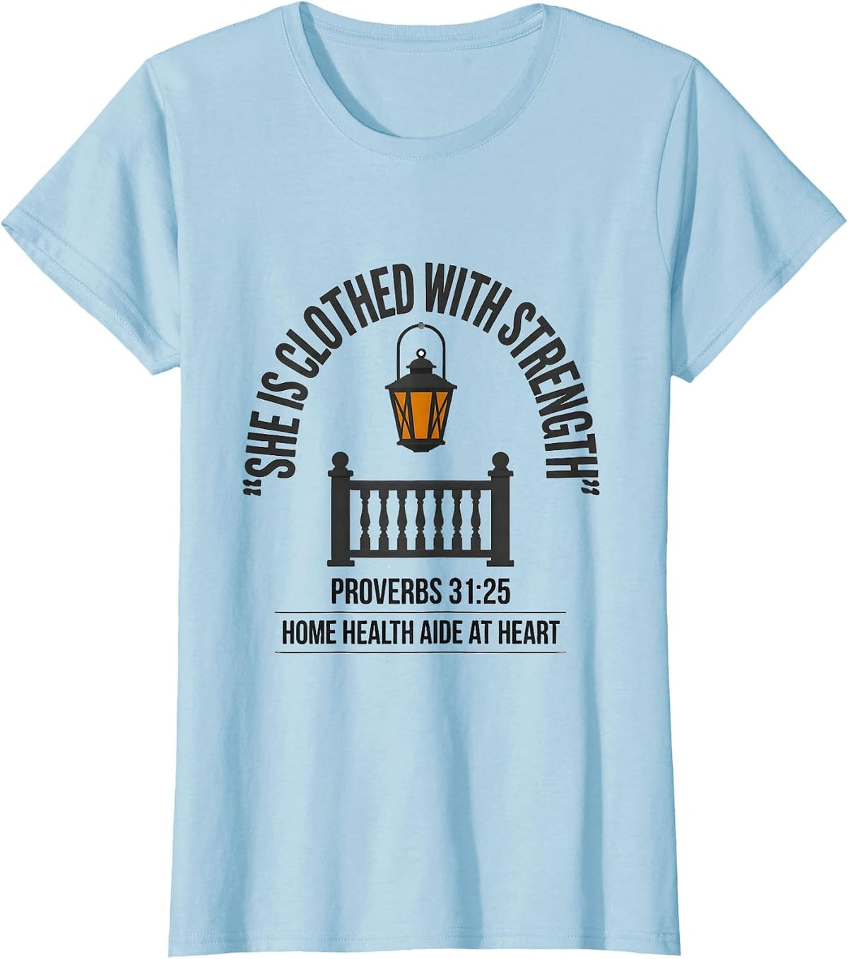 She Is Clothed With Strength Proverbs 31:25 Home Health Aide T-Shirt - Baby Blue