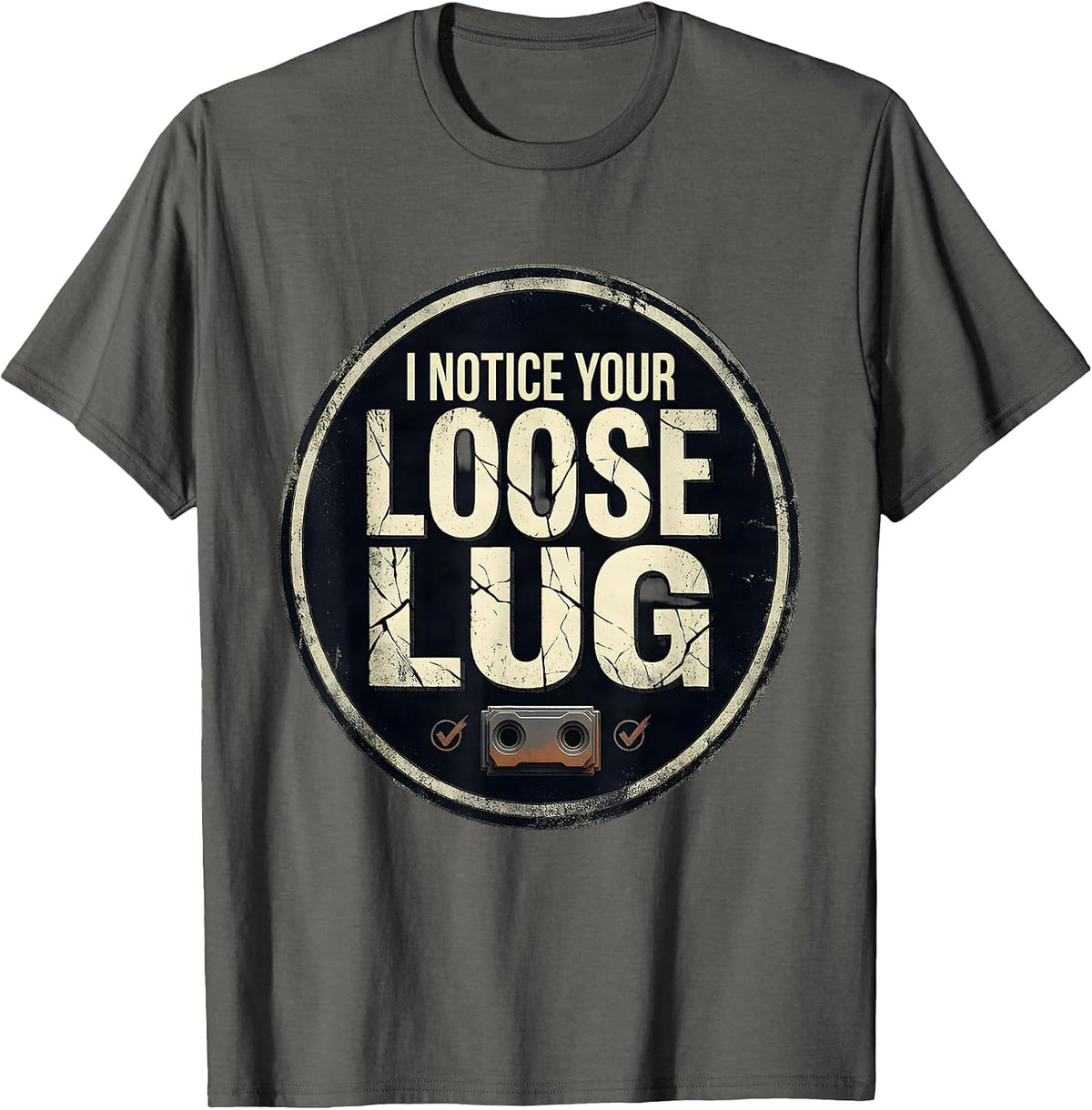 I Notice Your Loose Lug Distressed Funny Tradesperson Job T-Shirt - Asphalt Grey