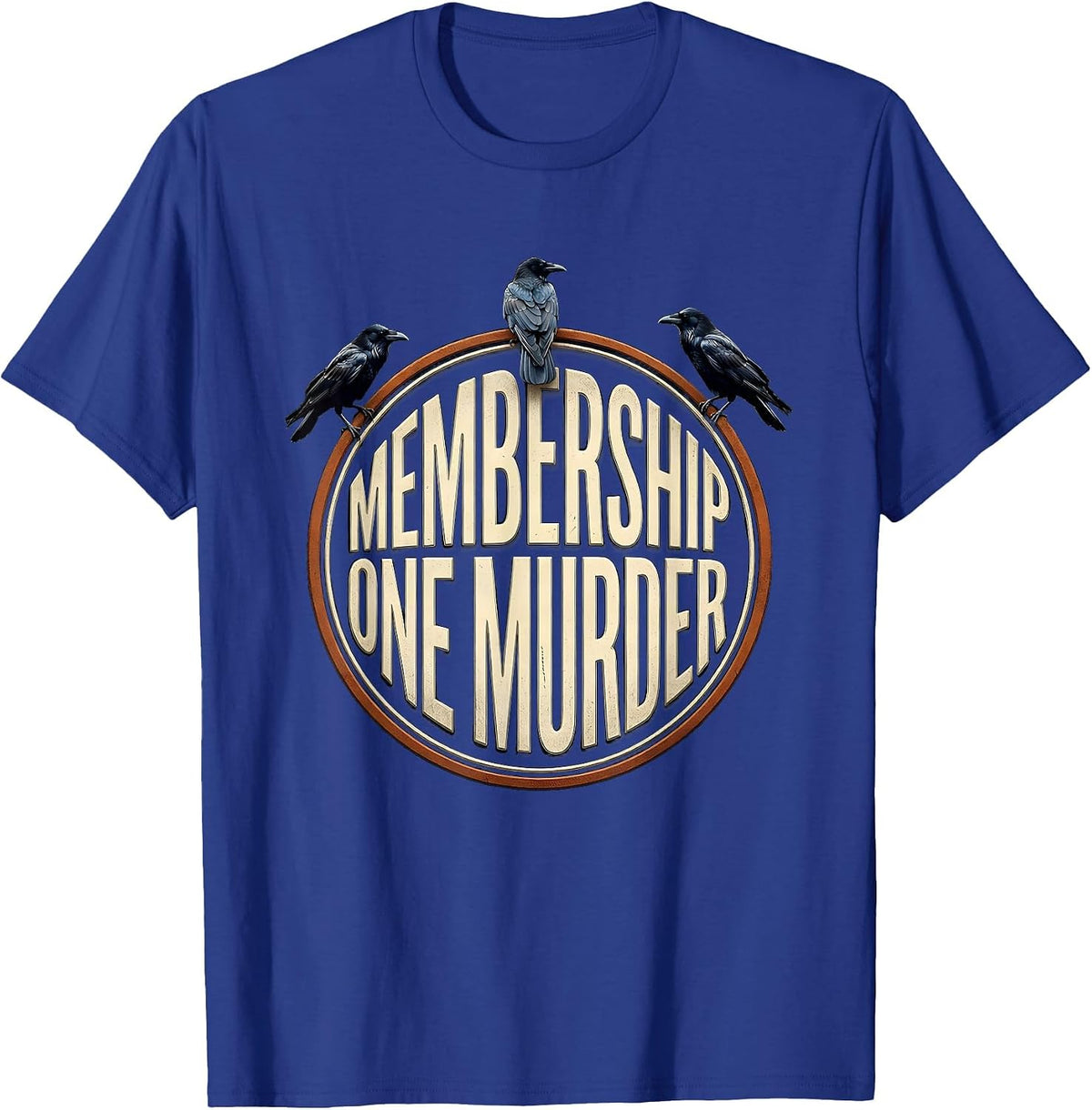 Men's Membership: One Murder Dark Humor Crow Raven Gothic T-Shirt - Royal Blue