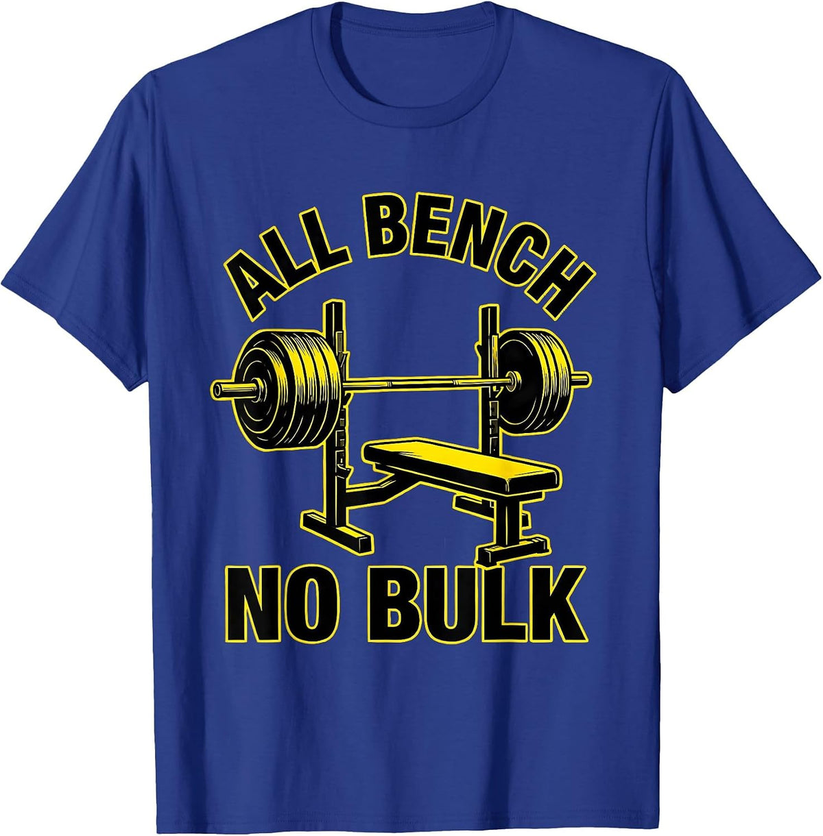 Men's All Bench, No Bulk Funny Gym Workout Deadpan Humor T-Shirt - Royal Blue