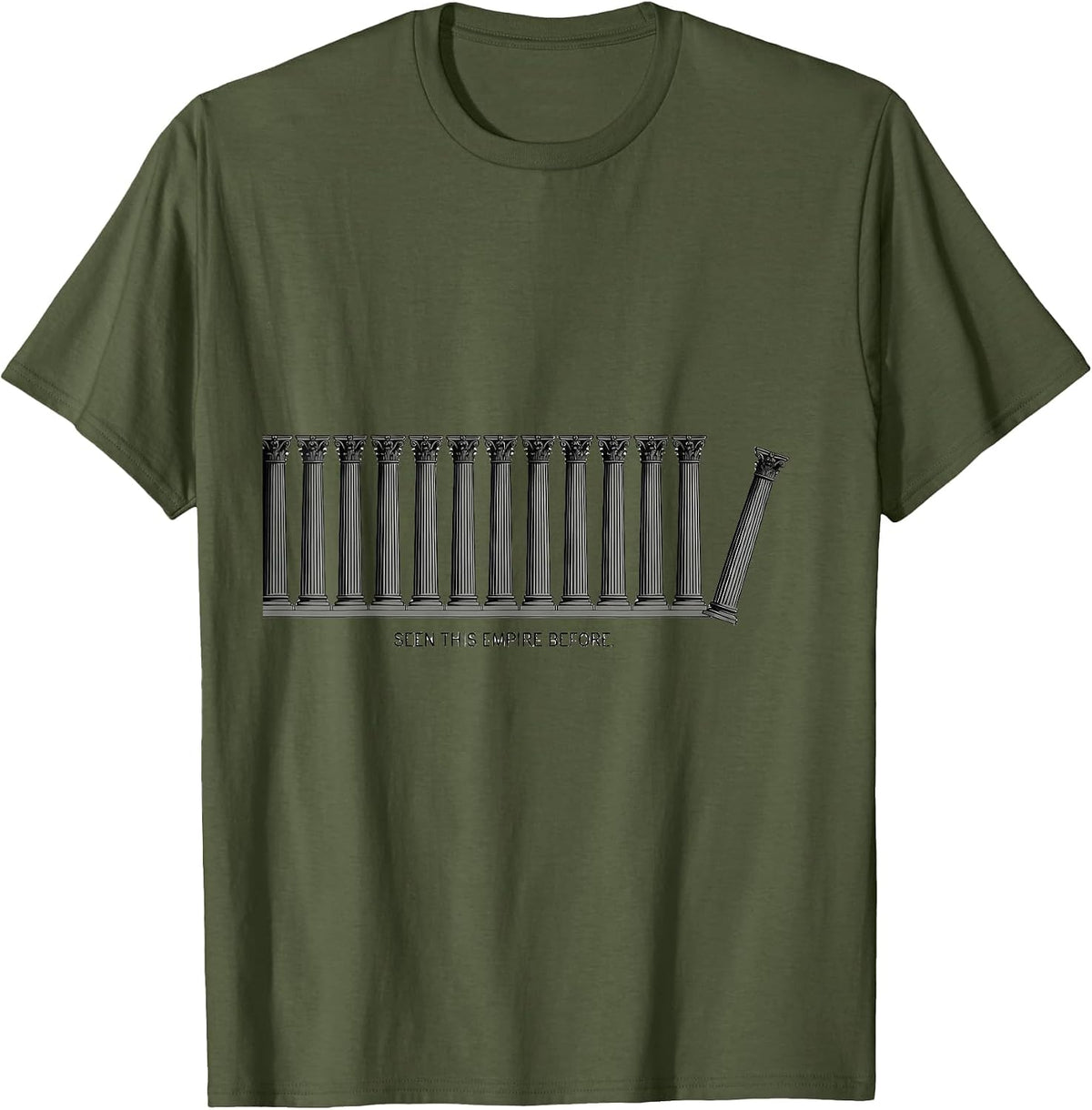 Seen This Empire Before Funny History Buff Sarcastic Humor T-Shirt - Olive Green
