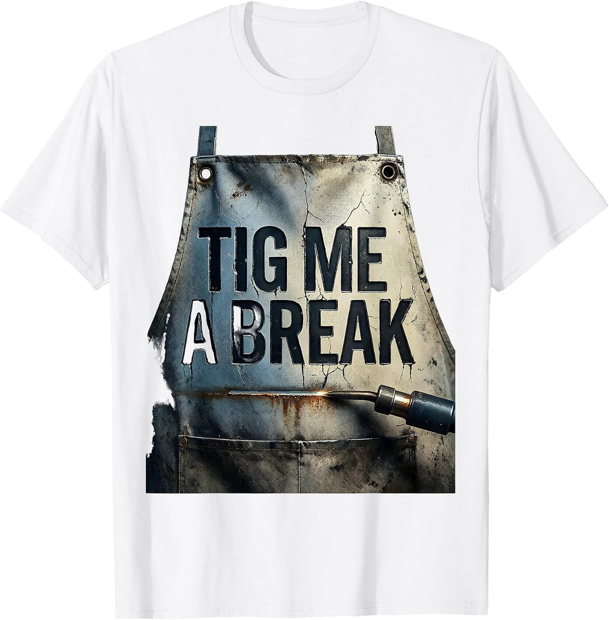 Men's TIG Me A Break Distressed Welder Metal Worker Humor T-Shirt - White