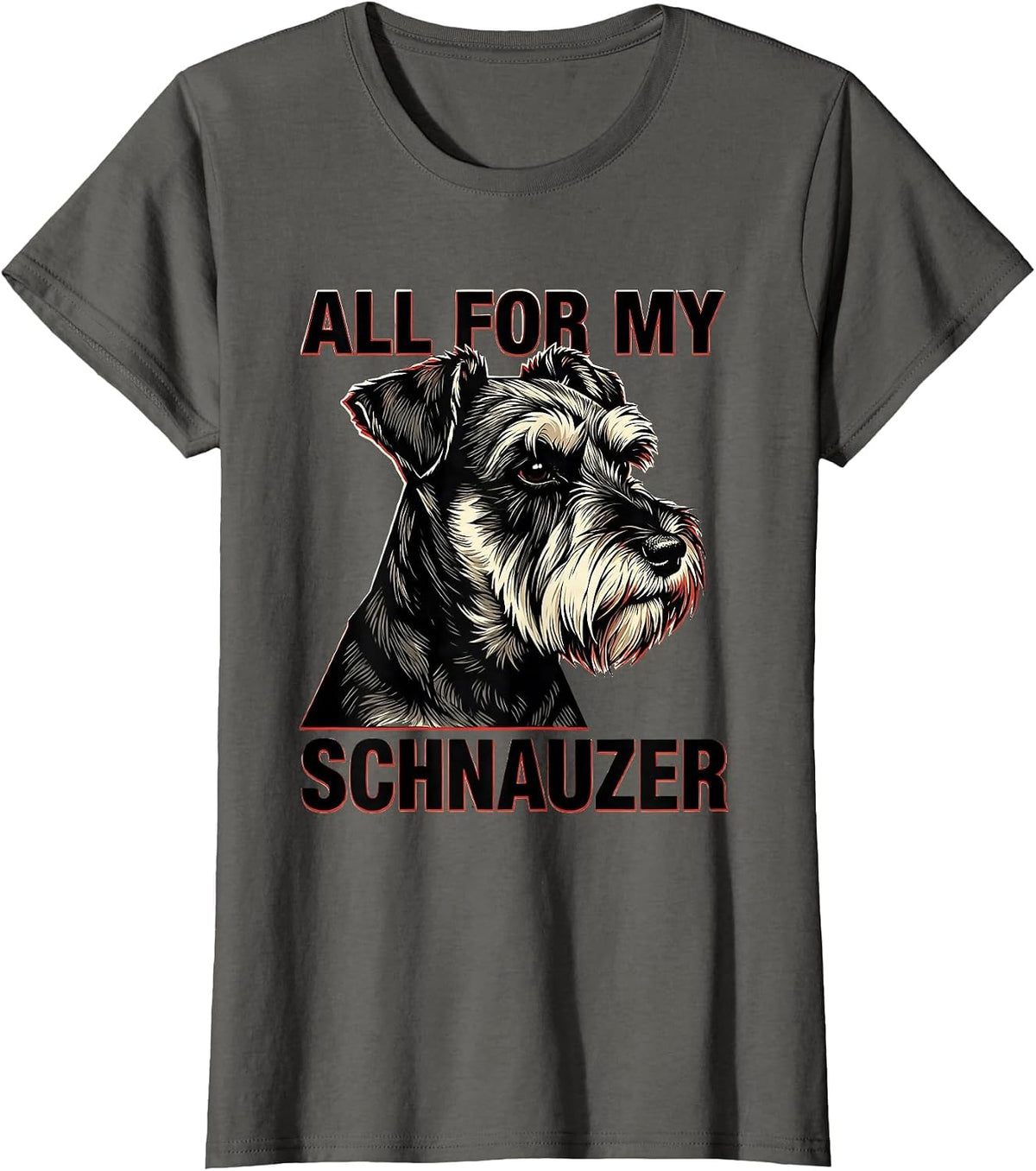 Women's All For My Schnauzer Funny Miniature Schnauzer Lover Pet T-Shirt - Asphalt Grey