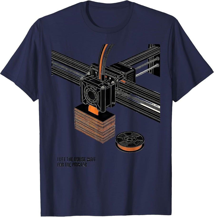 I Let The House Wait For The Printer Funny 3D Printing T-Shirt - Navy Blue