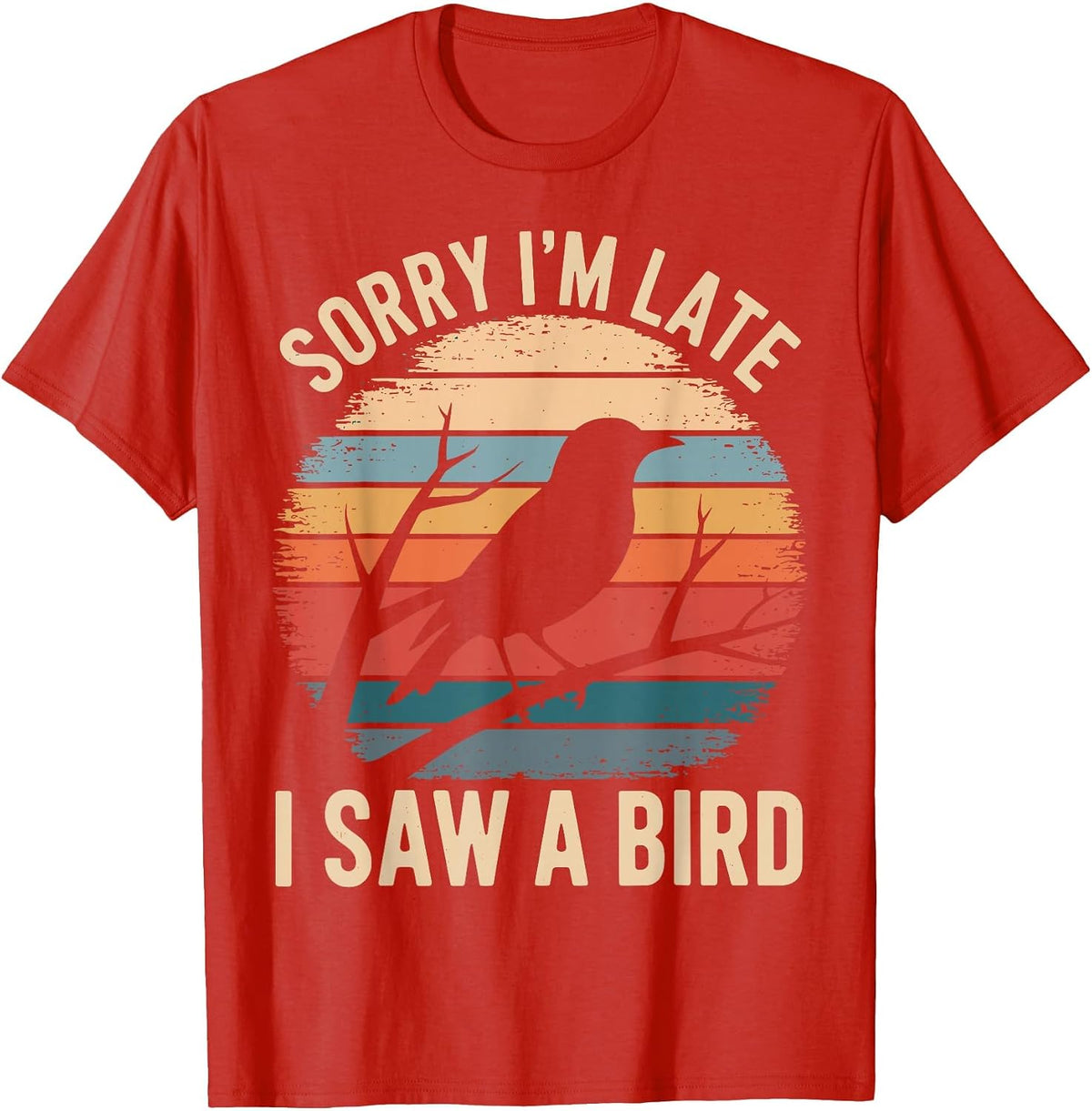 Sorry I'm Late I Saw A Bird Funny Bird Watching Birding T-Shirt - Red