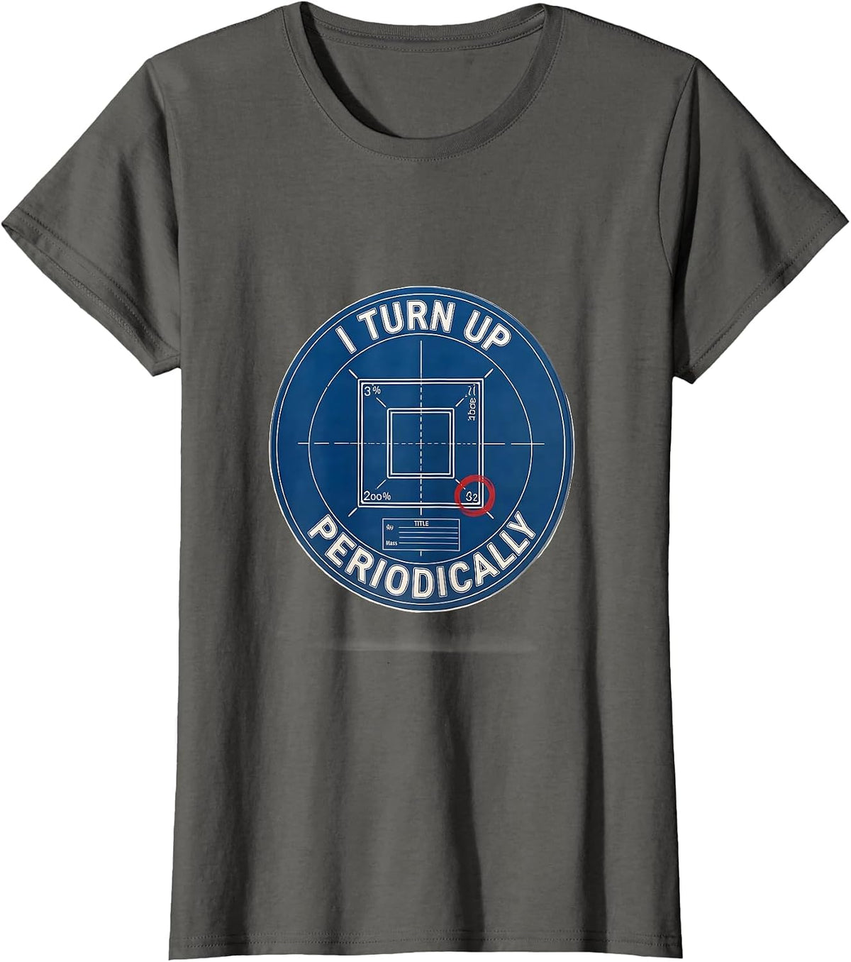 Women's I Turn Up Periodically Funny Chemistry Science Nerd Humor T-Shirt - Asphalt Grey