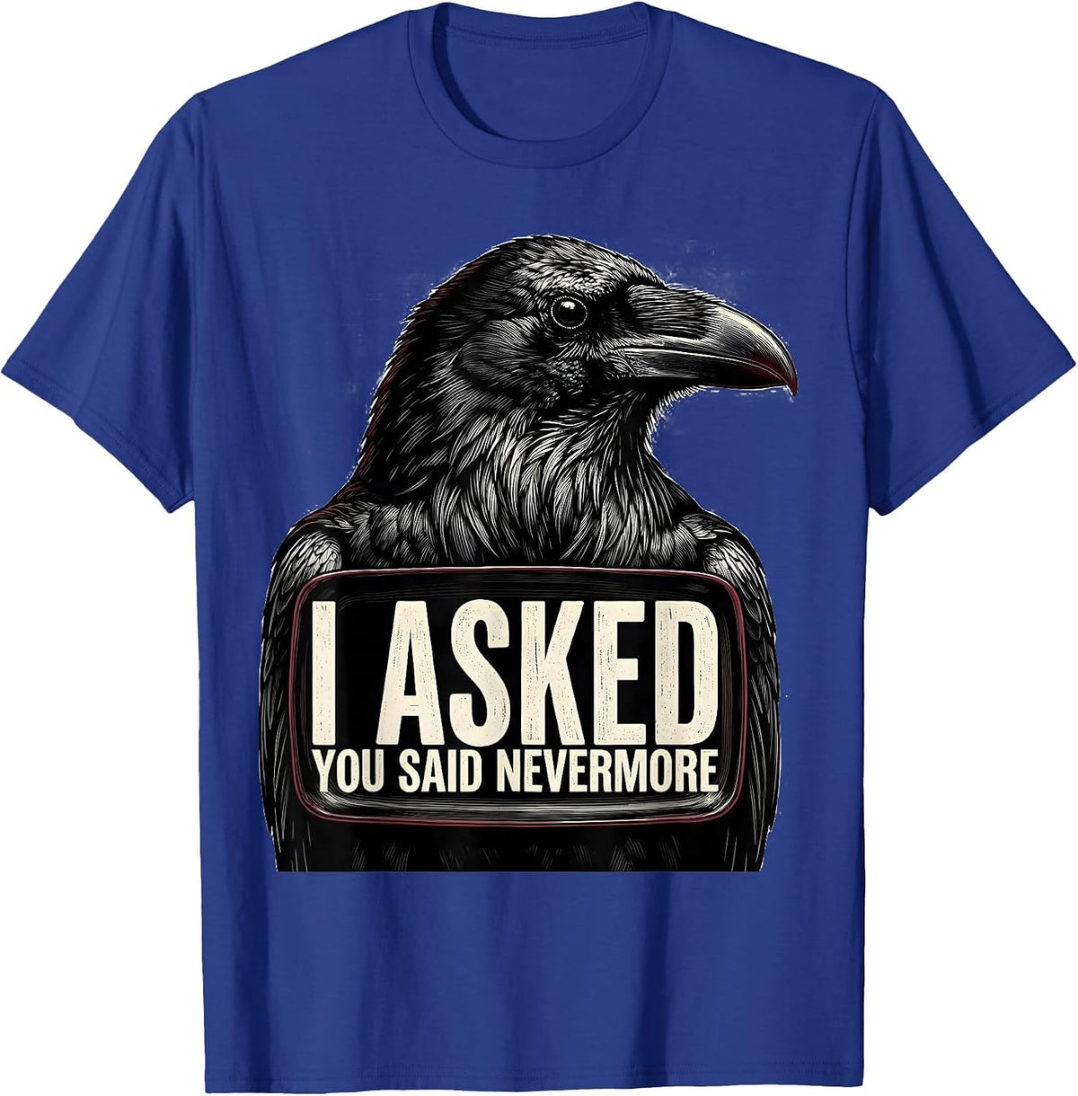 Men's I Asked, You Said Nevermore Gothic Raven Humor Literary Pun T-Shirt - Royal Blue