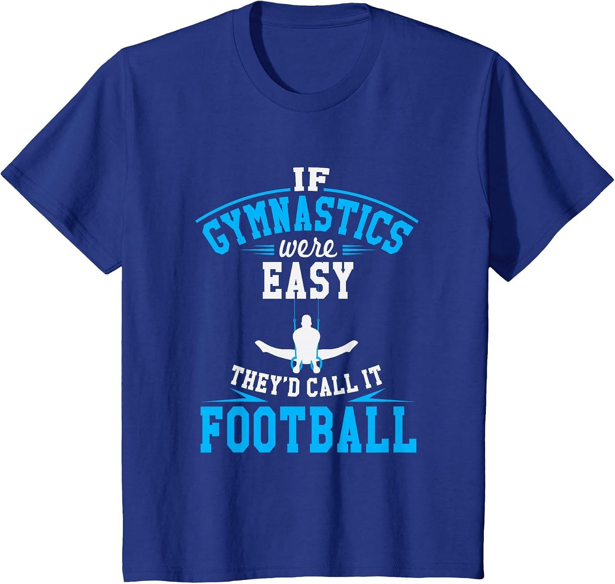 If Gymnastics were Easy They'd Call It Football T-Shirt - Royal Blue