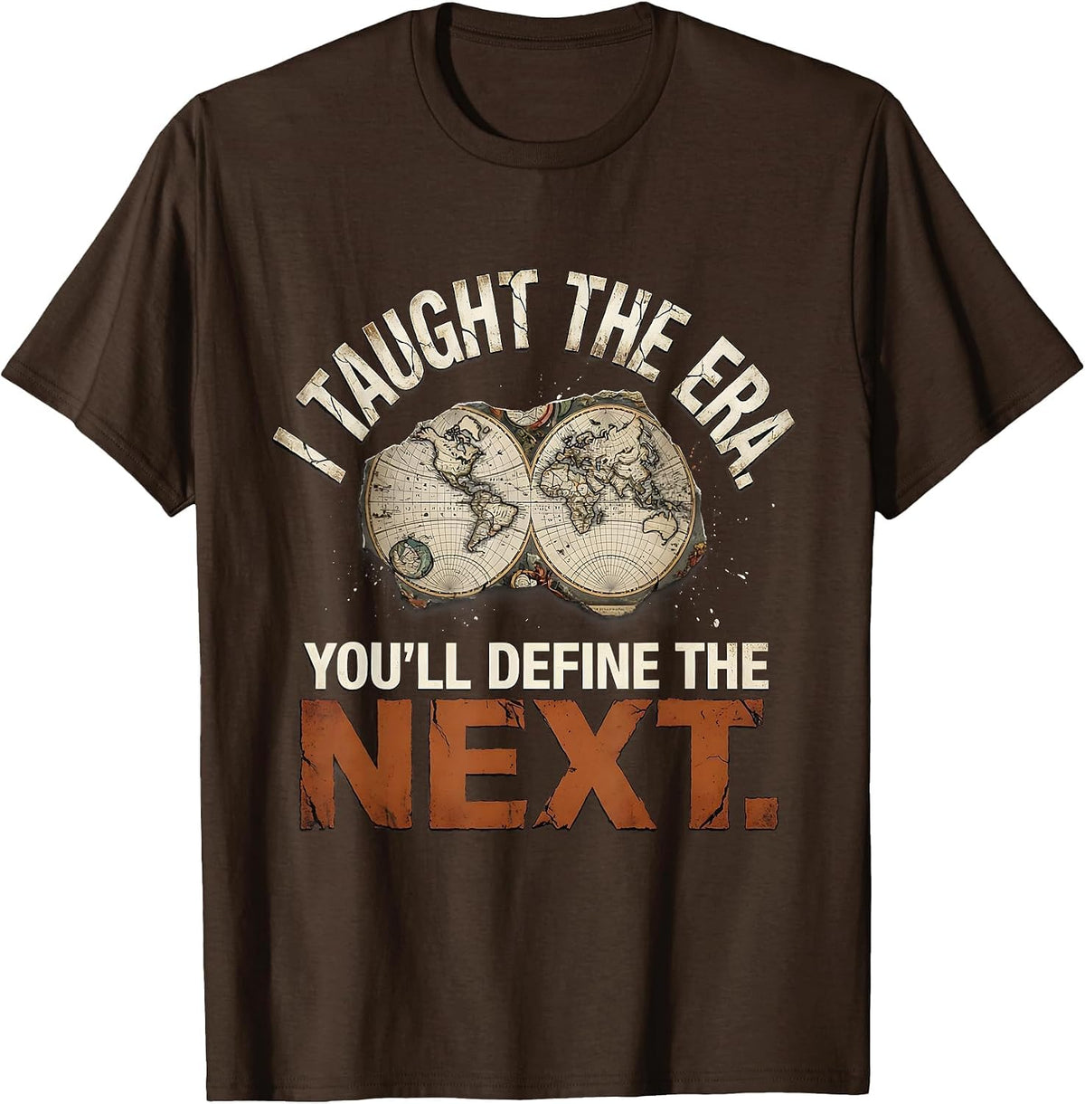 I Taught The Era You'll Define The Next Funny History T-Shirt - Brown