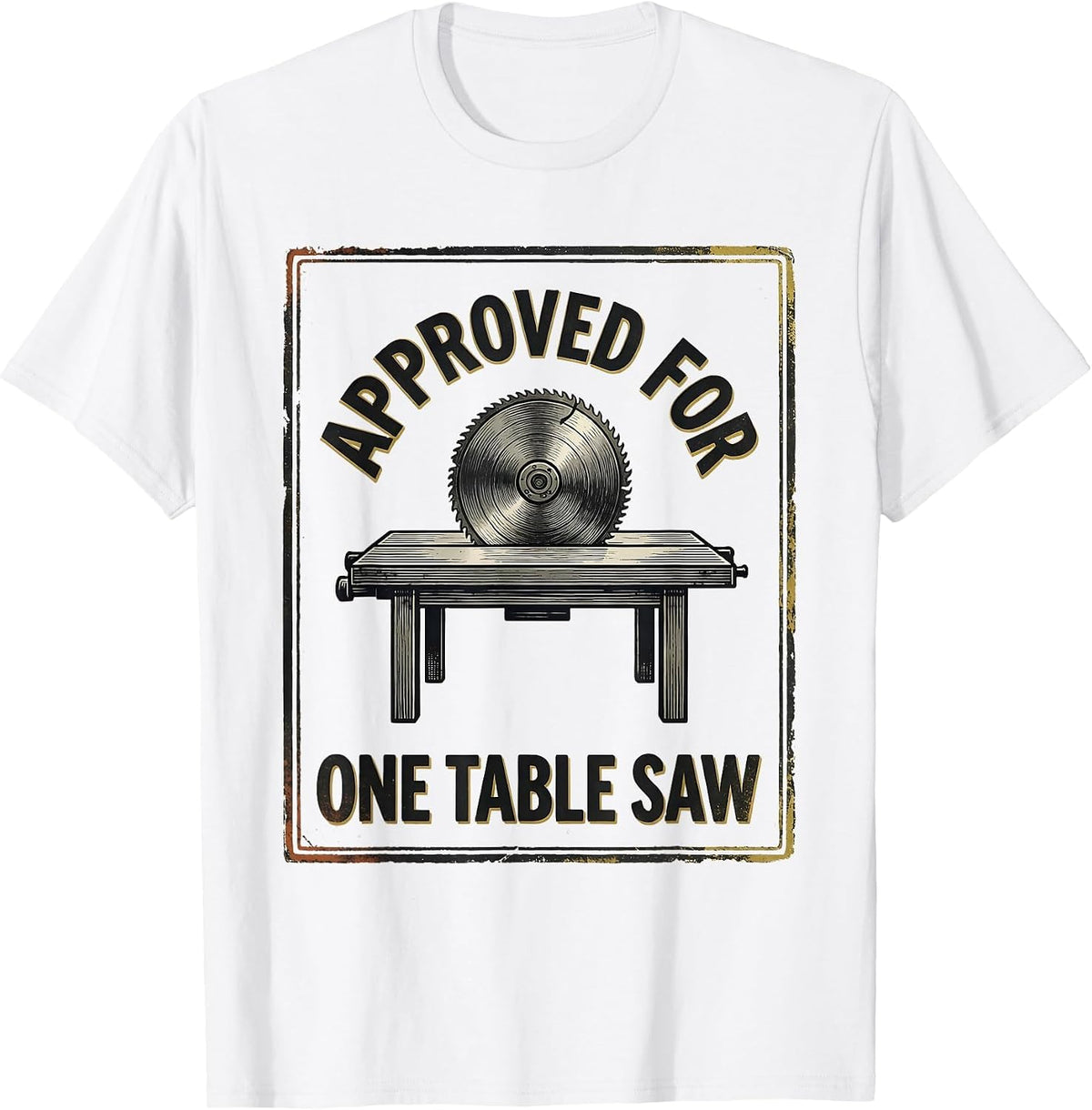 Men's Approved For One Table Saw Vintage Carpenter Woodworker T-Shirt - White