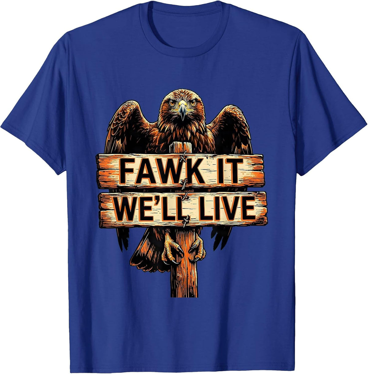Fawk It We'll Live Bold Attitude Graphic Design T-Shirt - Royal Blue