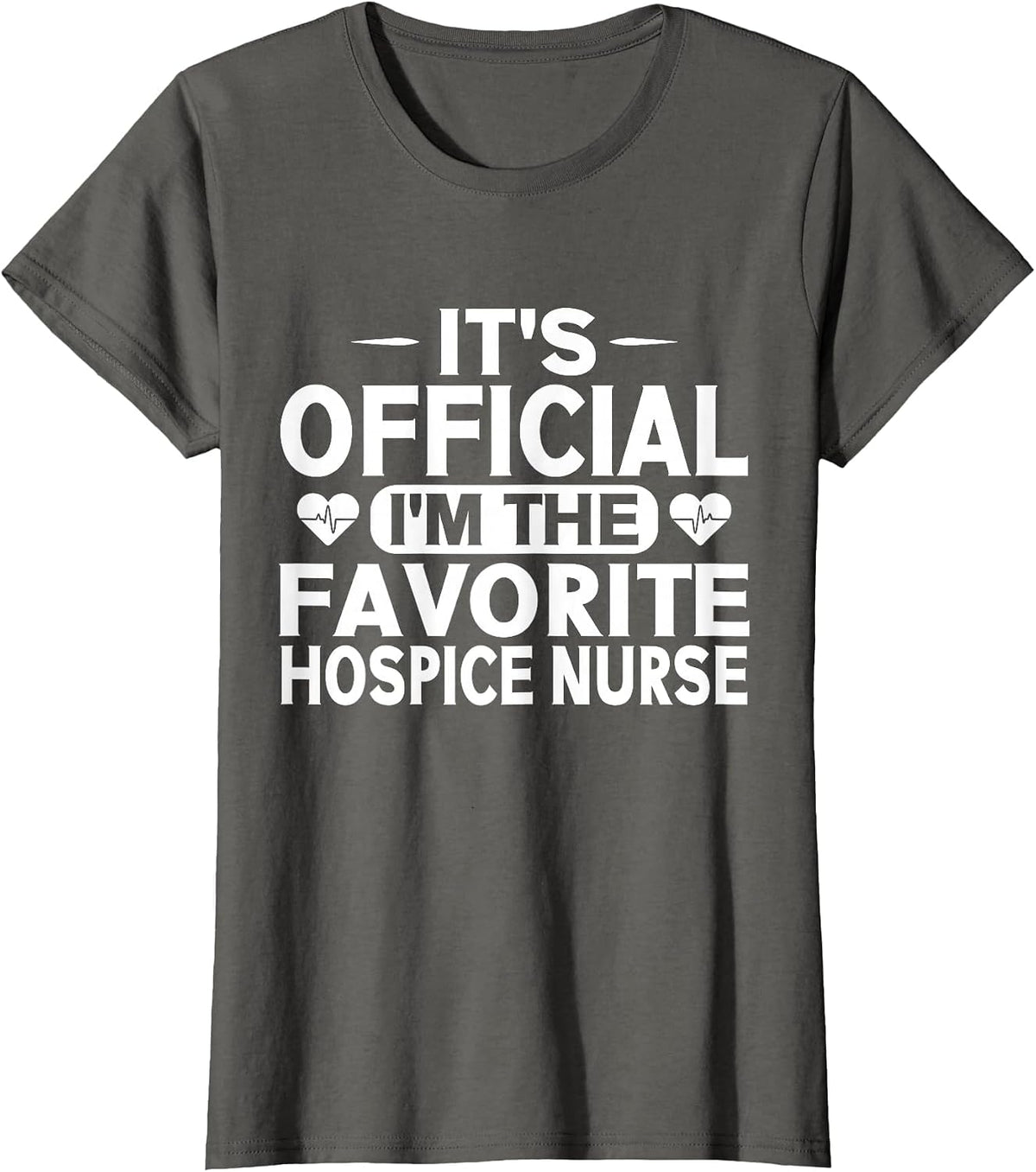Its Official im the Favorite Hospice Nurse T-Shirt - Asphalt Grey
