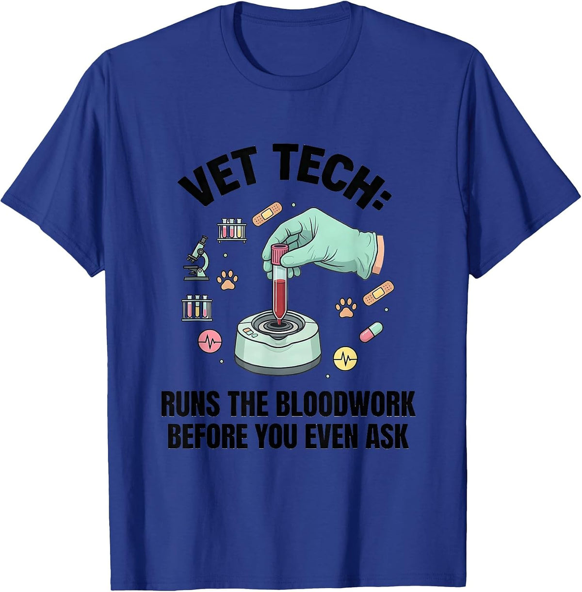 Vet Tech: Runs The Bloodwork Before You Even Ask Humor T-Shirt - Royal Blue