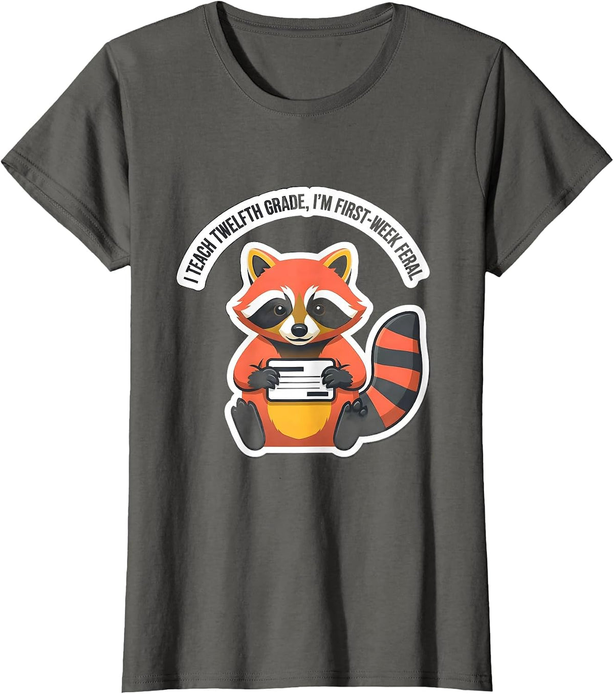 Women's I Teach Twelfth Grade, I'm First-Week Feral Teacher Humor T-Shirt - Asphalt Grey