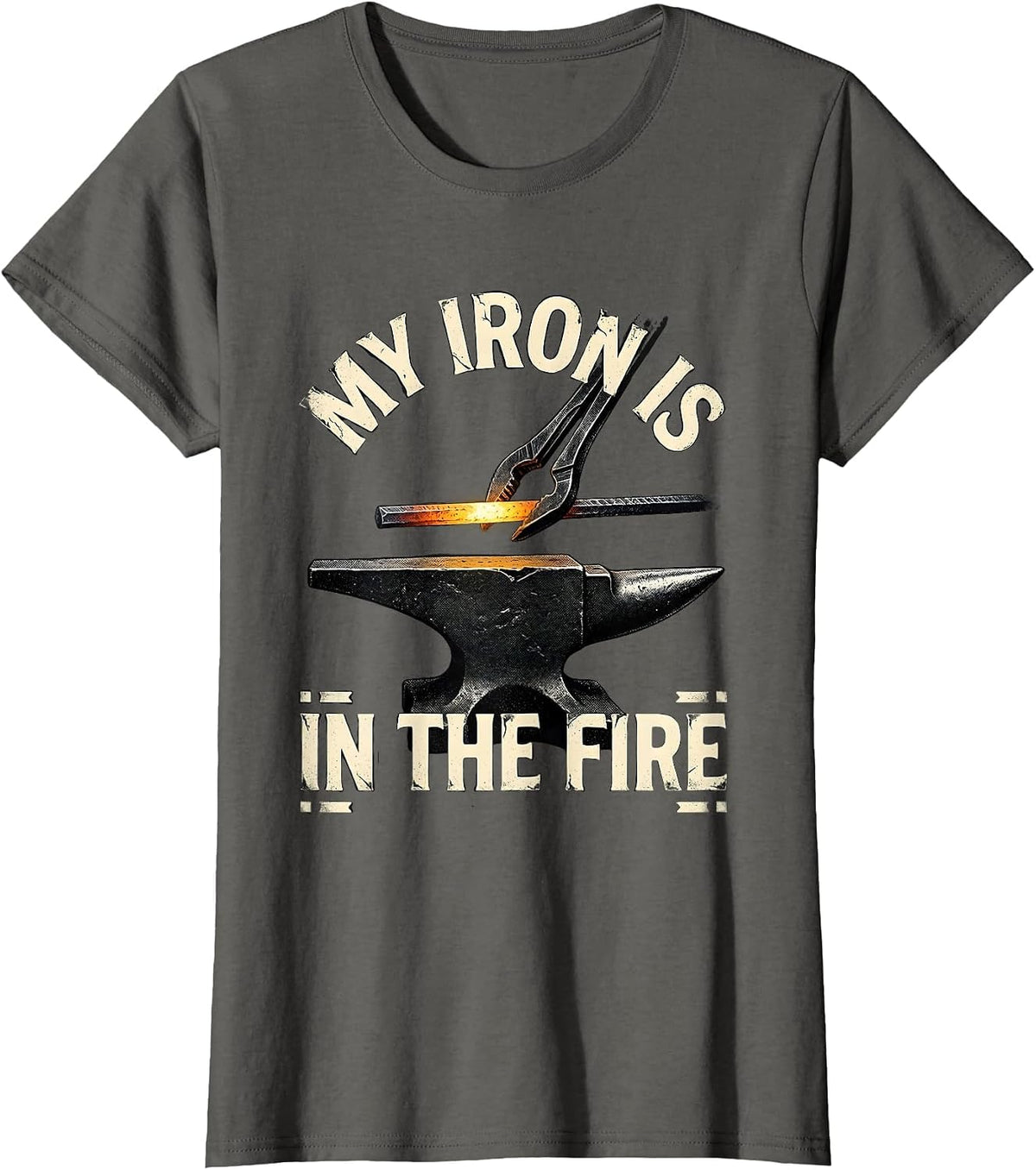 Women's My Iron Is In The Fire Distressed Blacksmith Metalworker T-Shirt - Asphalt Grey