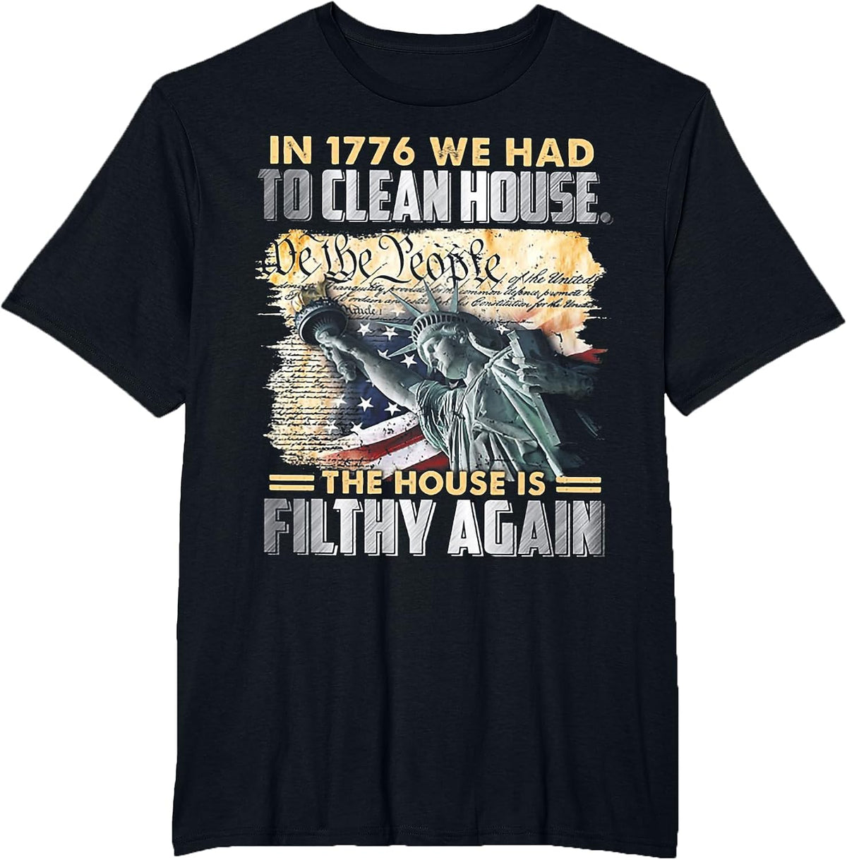 in 1776 We Had to Clean House The House is Filthy Again T-Shirt - Black