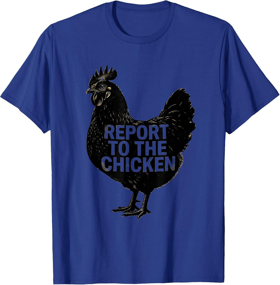 Report To The Chicken Funny Chicken Lover Farmer Humor T-Shirt - Royal Blue