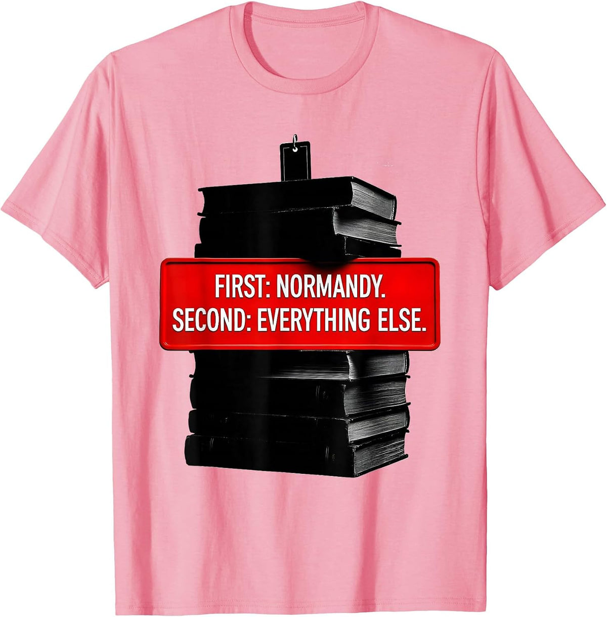 Men's First: Normandy. Second: Everything Else. WWII History Buff T-Shirt - Pink