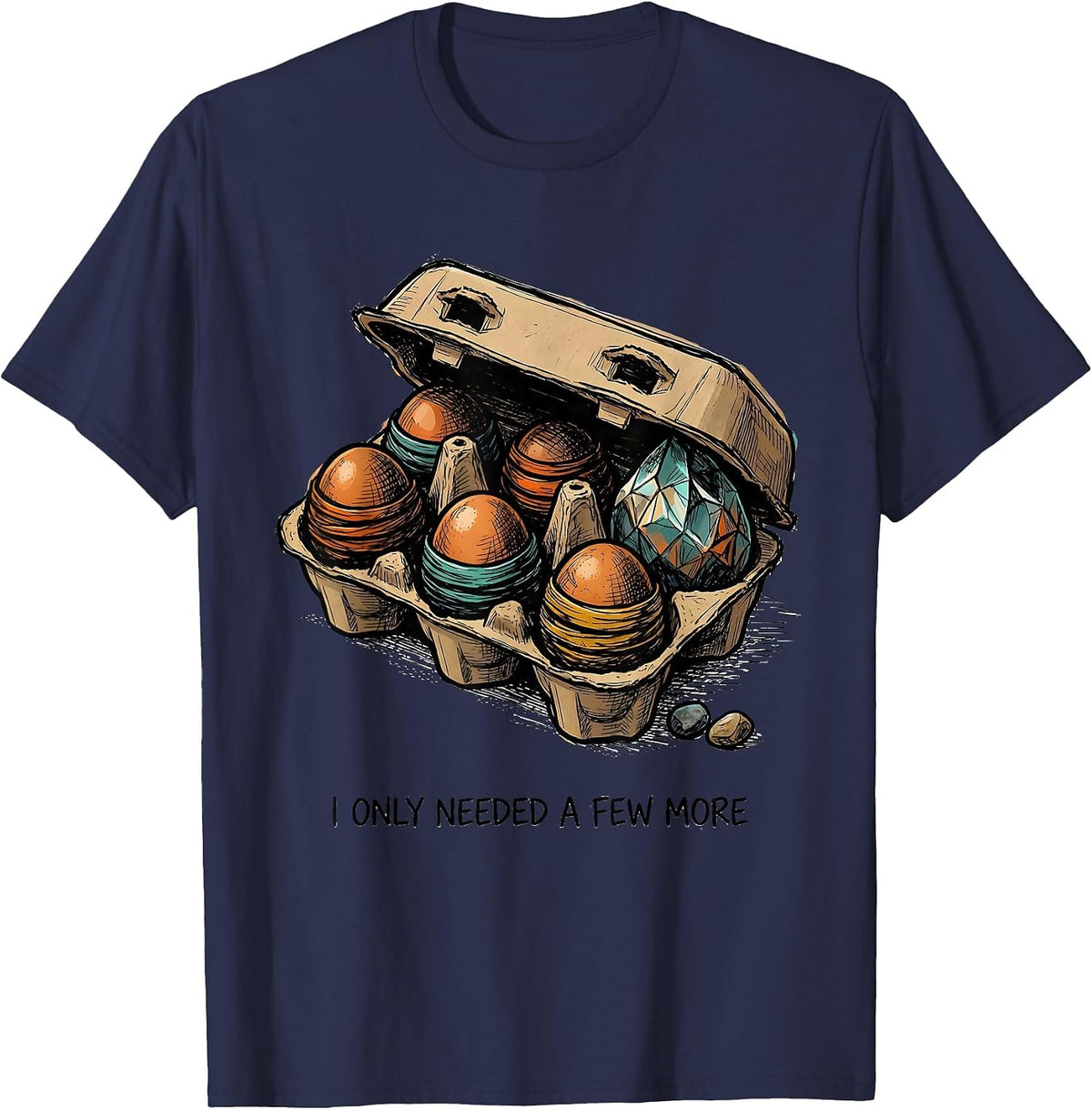 Men's I Only Needed A Few More Funny Rock Collector Geode Hunter T-Shirt - Navy Blue