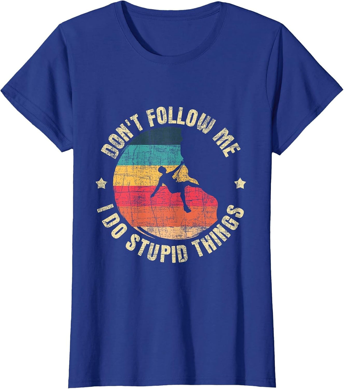 Don't Follow Me I Do Stupid Things - Climbing T-Shirt - Royal Blue