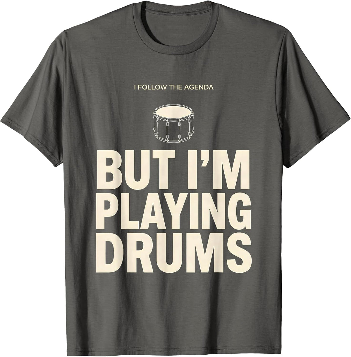 I Follow The Agenda, But I'm Playing Drums Funny Drummer T-Shirt, Men, Asphalt Grey, 3X-Large - As Pictured