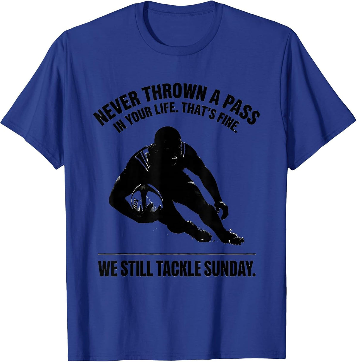 Men's Never Thrown A Pass In Your Life Rugby Player Coach Fan T-Shirt - Royal Blue