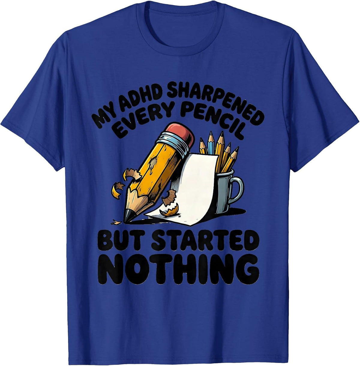 Men's My ADHD Sharpened Every Pencil But Started Nothing Funny T-Shirt - Royal Blue
